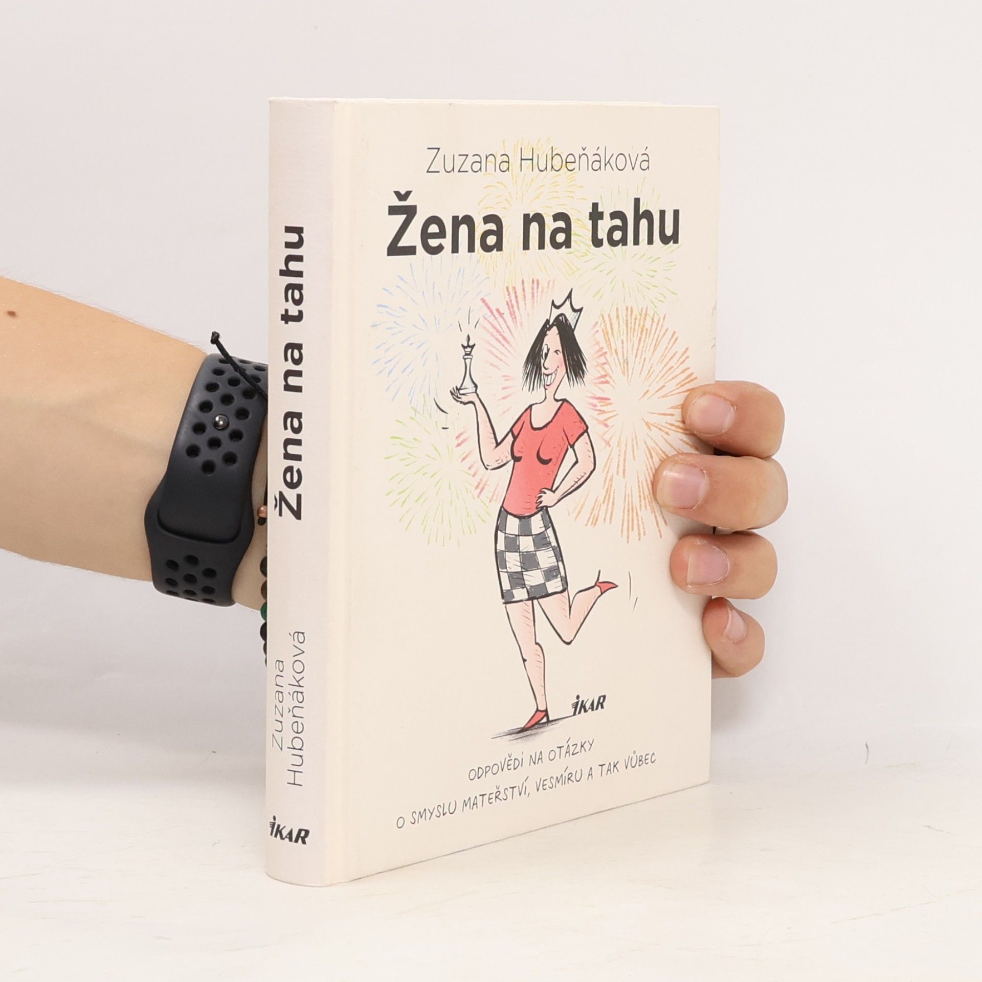 Zuzana Hubeňáková Žena na tahu. Odpovědi na otázky o smyslu mateřství, vesmíru a tak vůbec