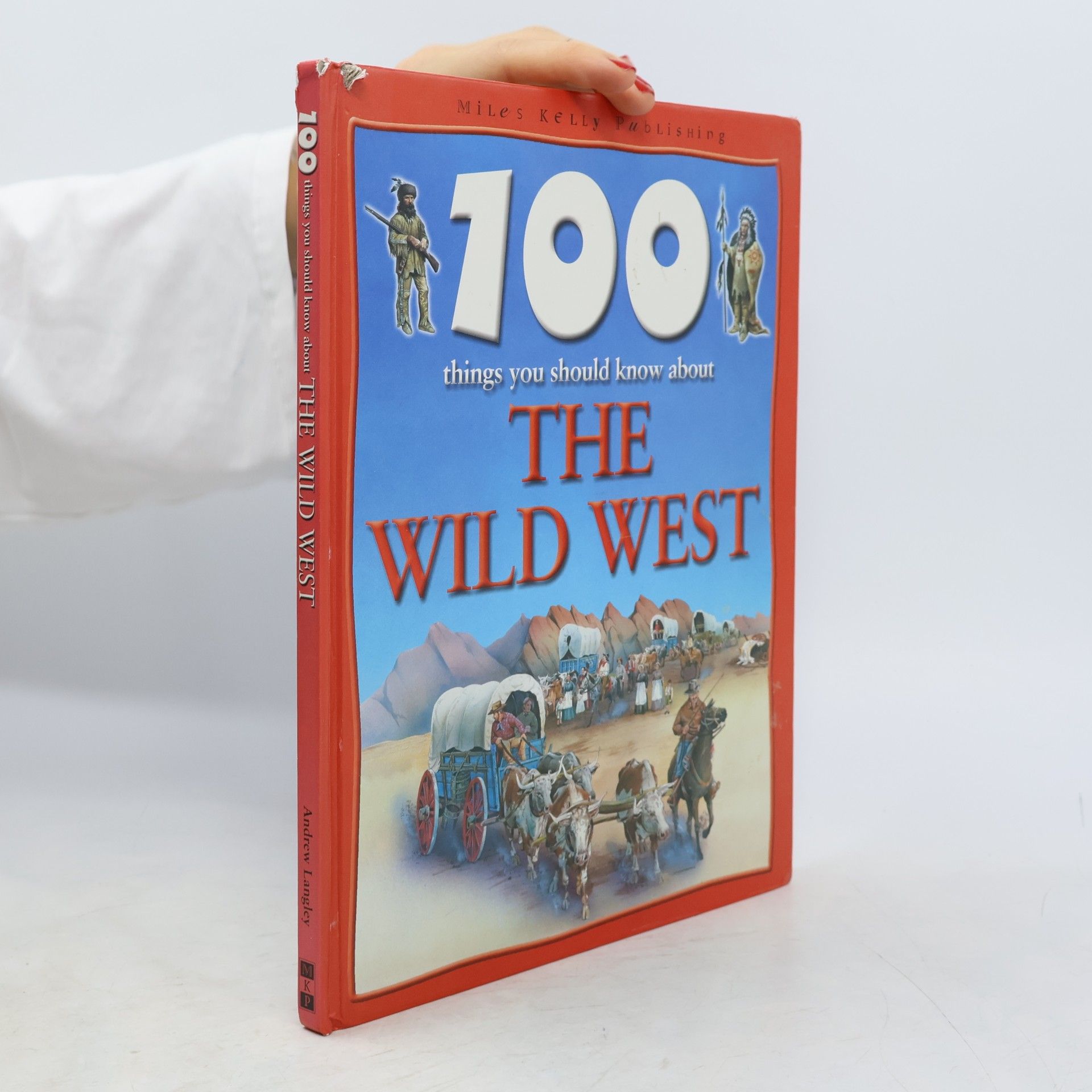 Andrew Langley 100 Things You Should Know About the Wild West
