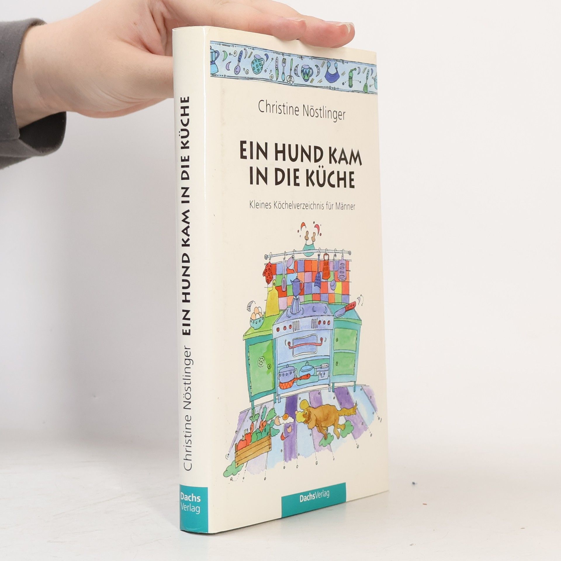 Christine Nöstlinger Ein Hund kam in die Küche: kleines köchelverzeichnis für Männer