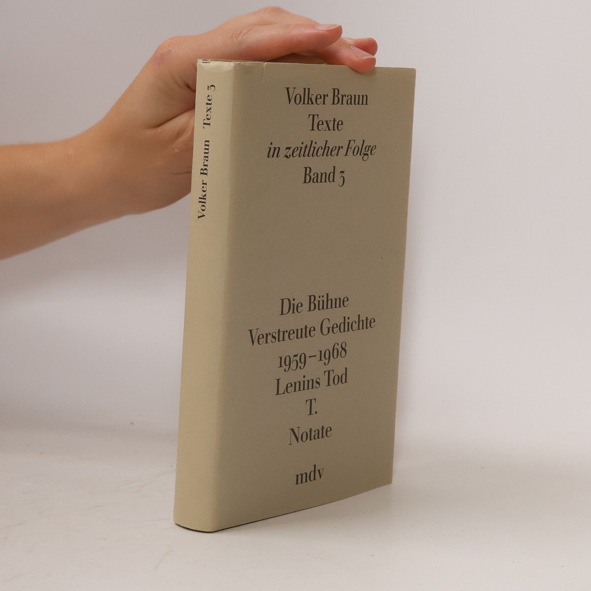Volker Braun Texte in zeitlicher Folge - 3: Die Bühne; Verstreute Gedichte, 1959-1968; Lenins Tod; T.; Notate