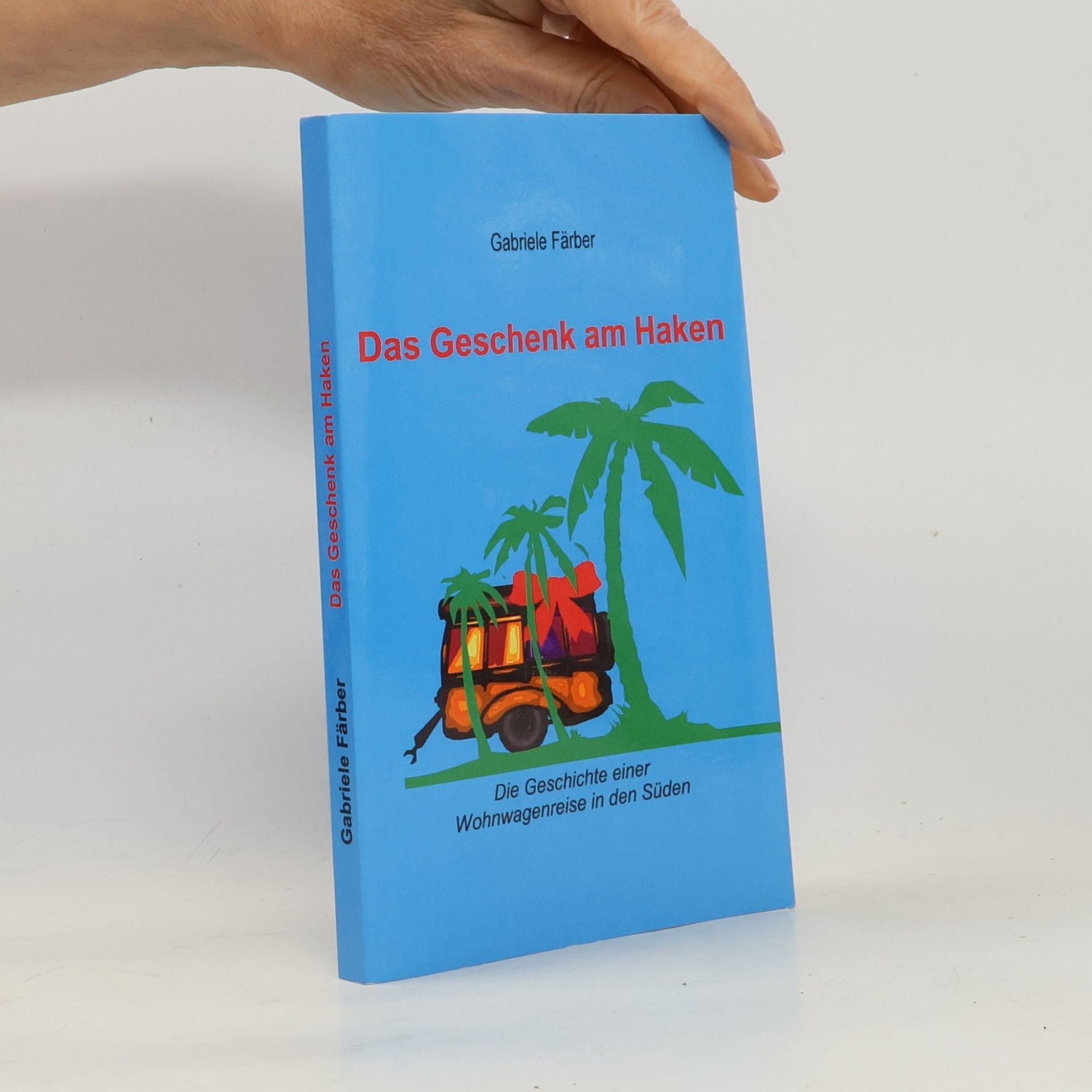 Das Geschenk am Haken. Die Geschichte einer Wohnwagenreise in den Süden