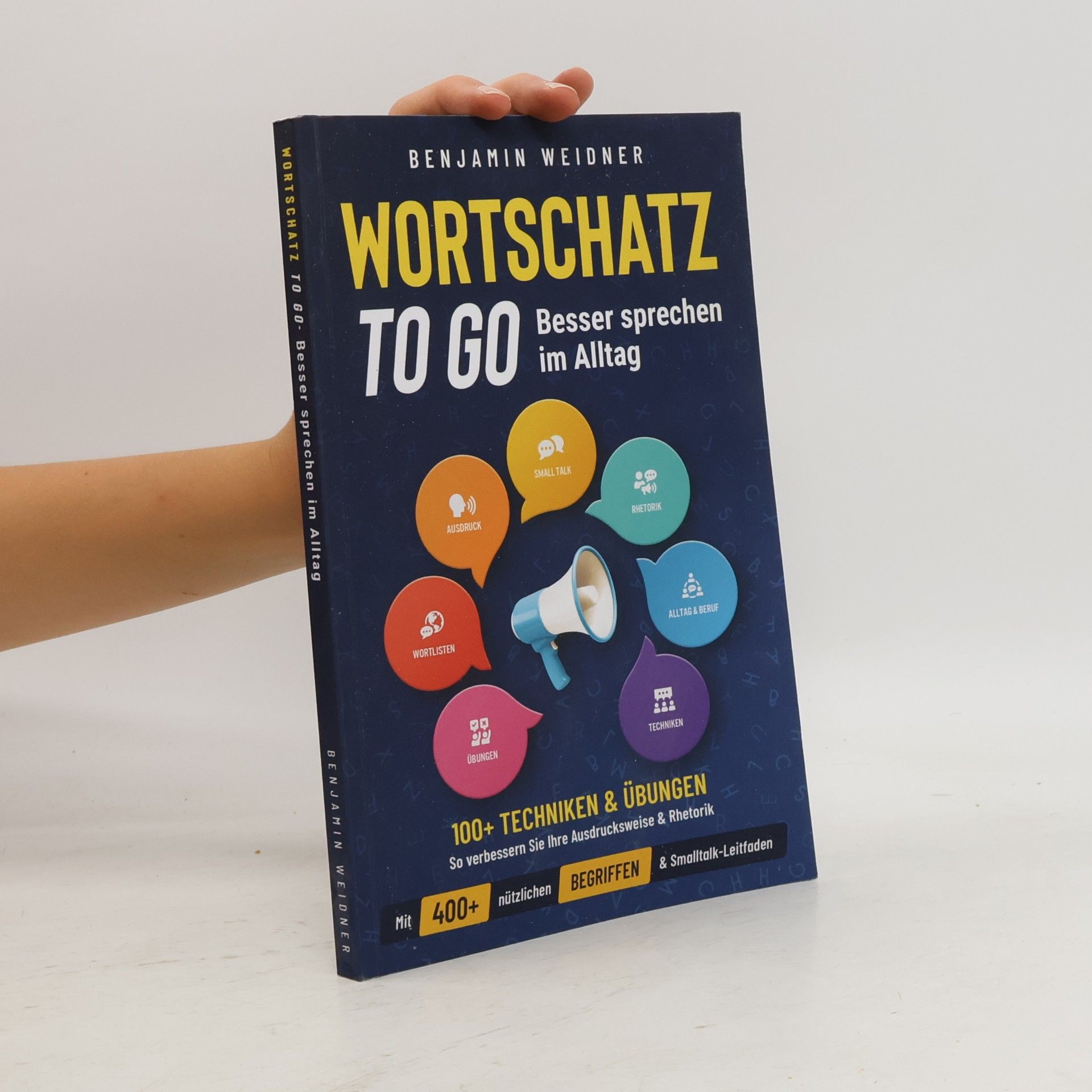 Benjamin Weidner Wortschatz to go - Besser sprechen im Alltag: 100+ Techniken & Übungen | So verbessern Sie Ihre Ausdrucksweise & Rhetorik. Mit 400+ nützlichen Begriffen & Smalltalk-Leitfaden
