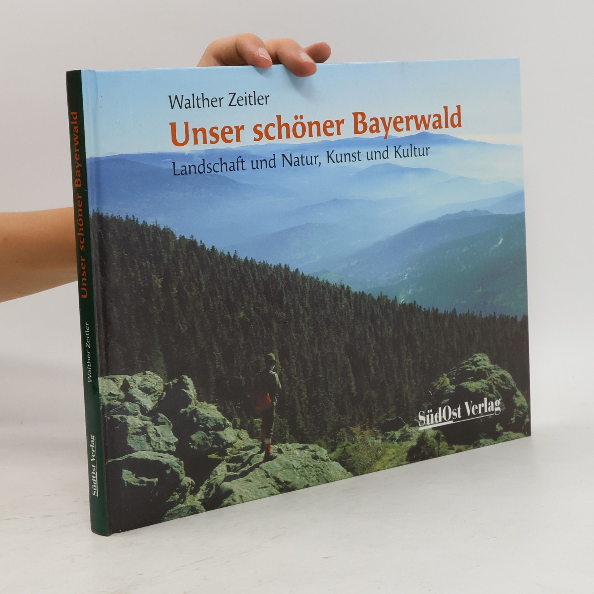 Walther Zeitler Unser schöner Bayerwald: Landschaft und Kultur, Kunst und Kultur: Landschaft und Natur, Kunst und Kultur im Bayerischen Wald