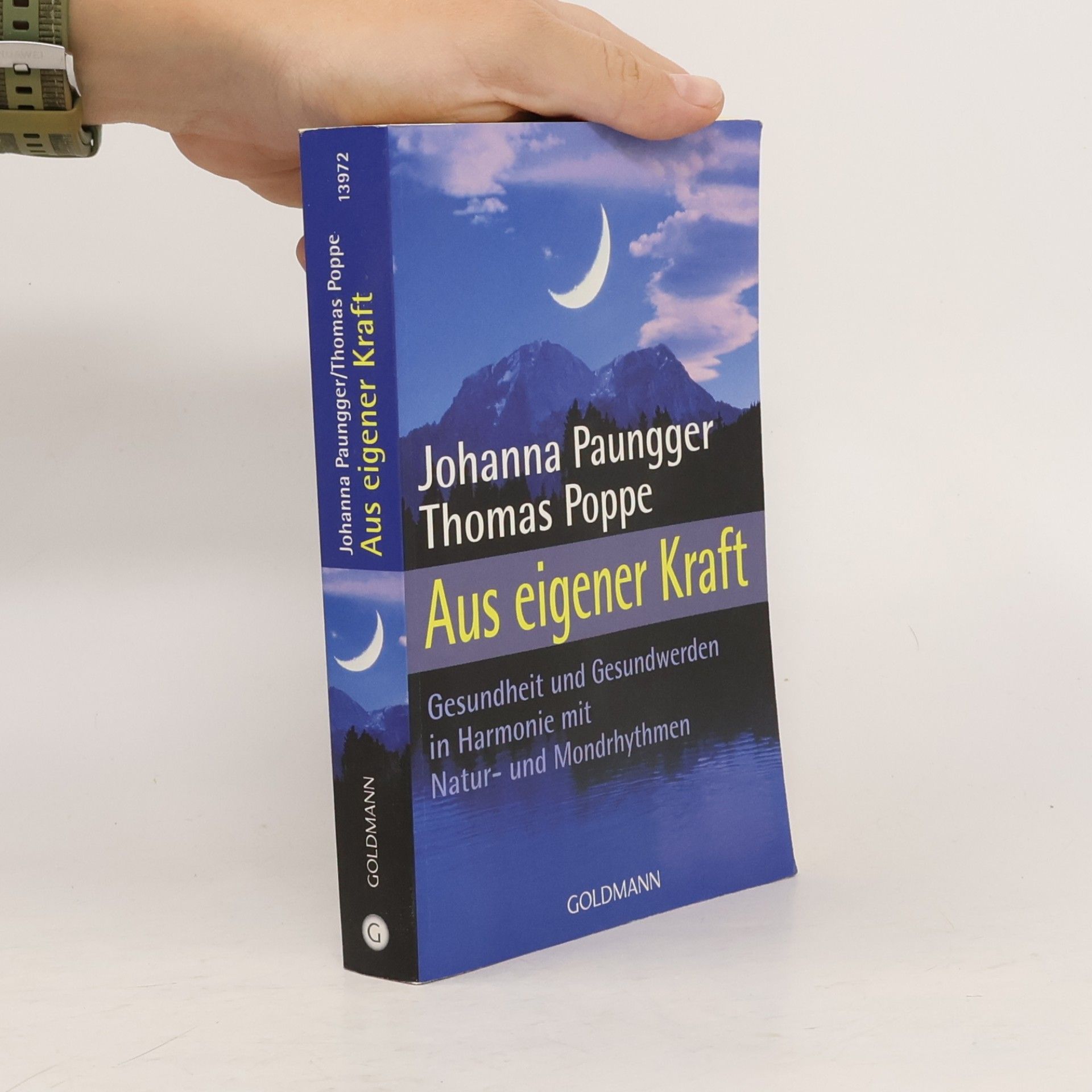 Johanna Paungger Aus eigener Kraft : Gesundsein und Gesundwerden in Harmonie mit Natur- und Mondrhythmen
