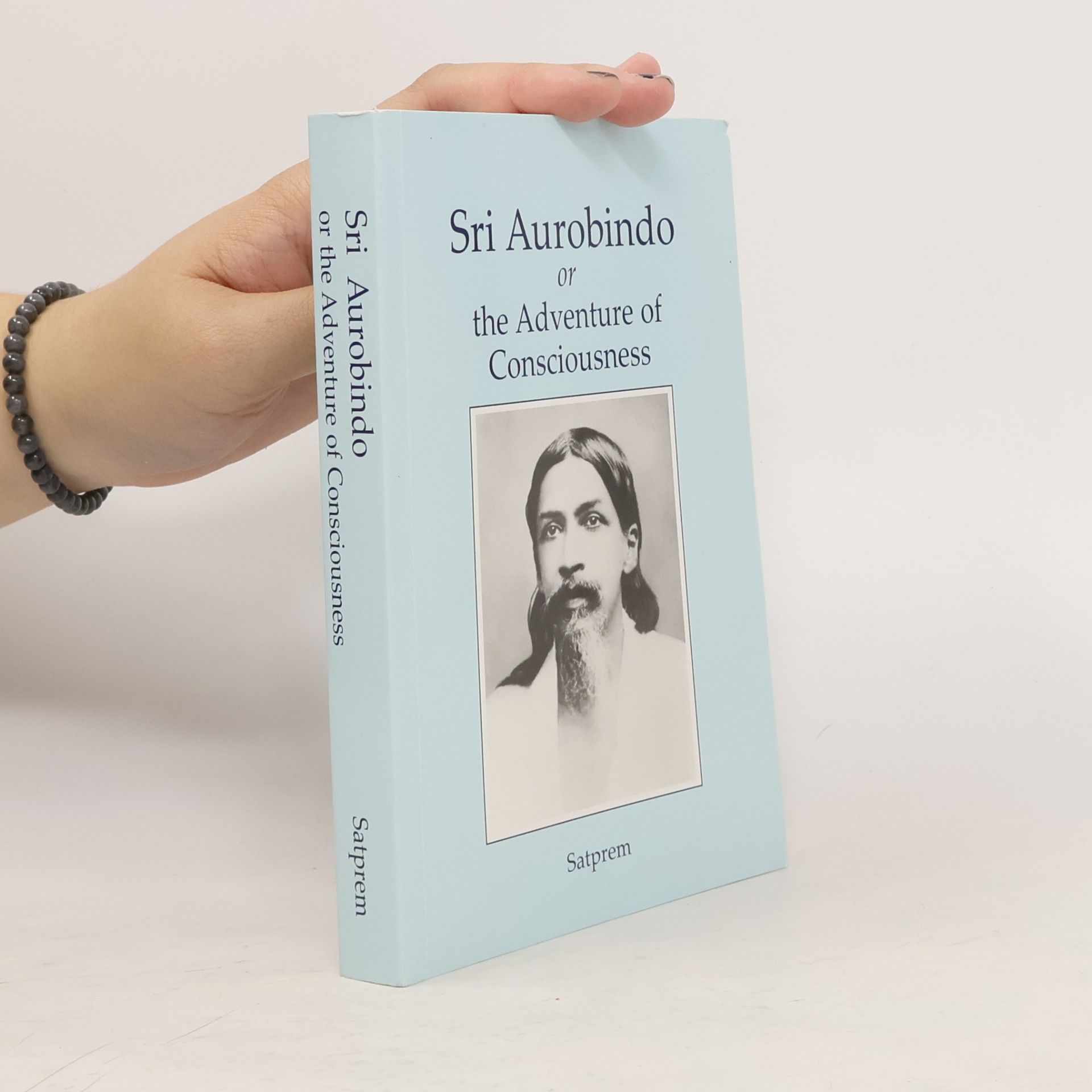 Satprem Sri Aurobindo or the Adventure of Consciousness