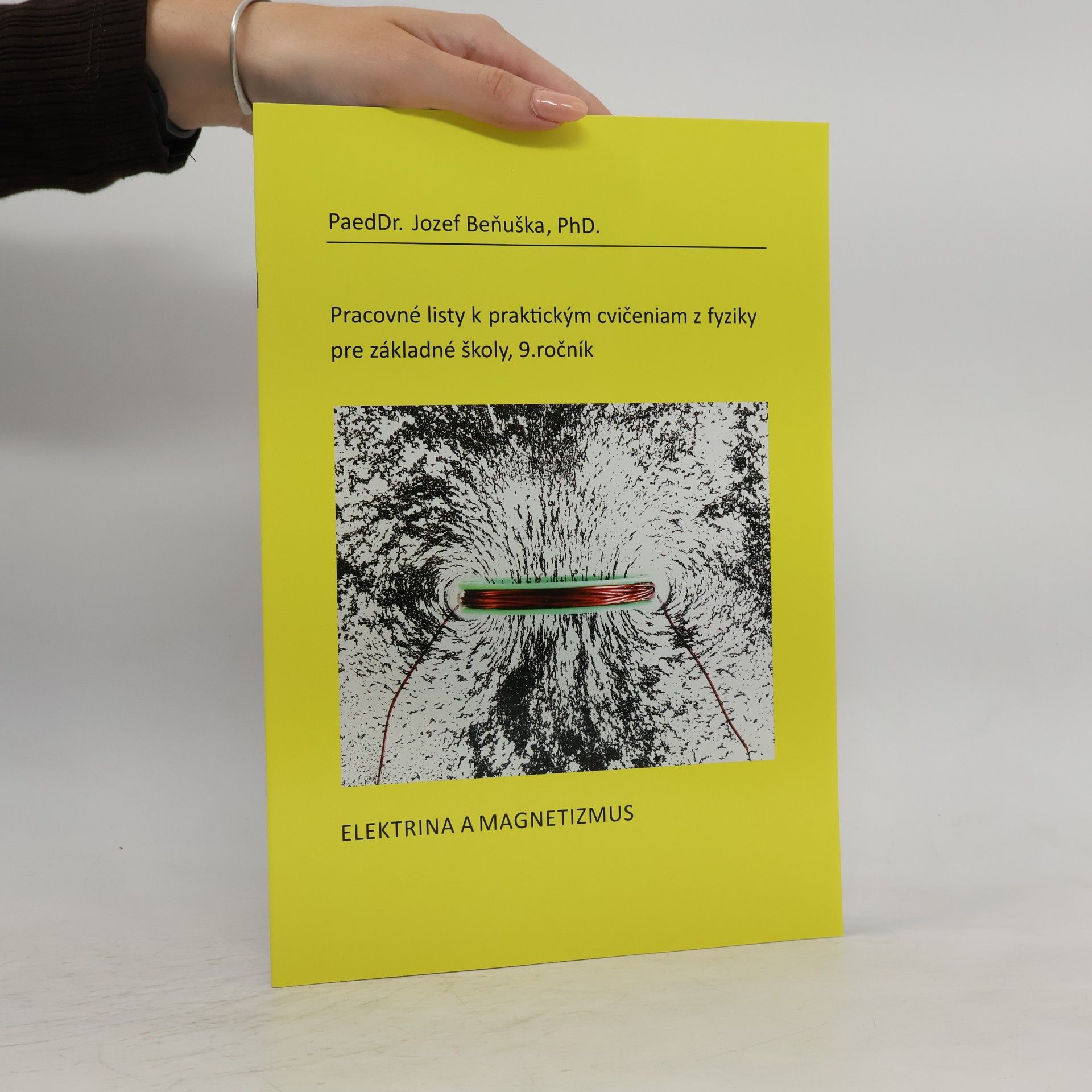 PaedDr. Jozef Beňuška, PhD. Pracovné listy k praktickým cvičeniam z fyziky pre ZŠ, 9. ročník: Elektrina a magnetizmus
