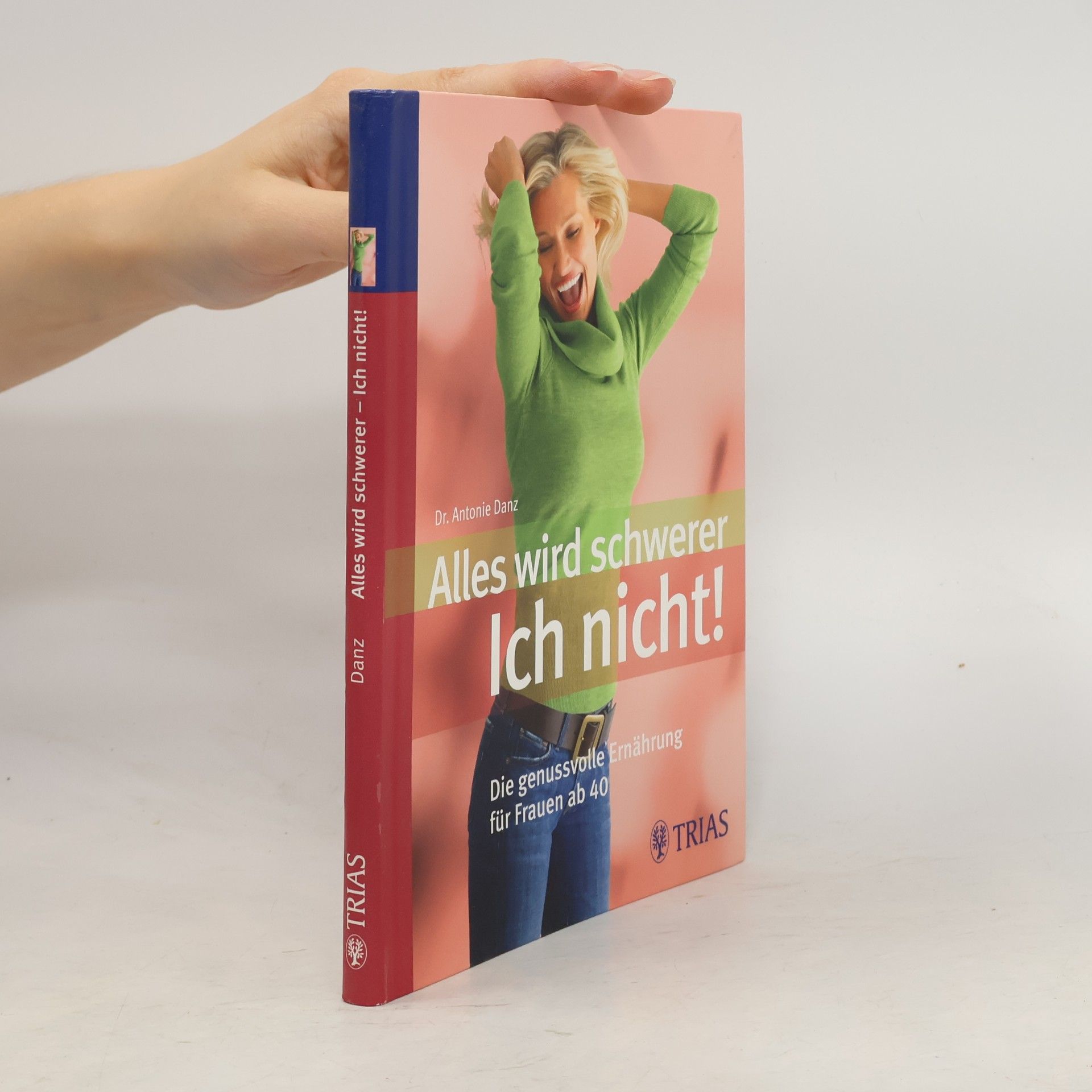 Antonie Danz Alles wird schwerer - ich nicht!