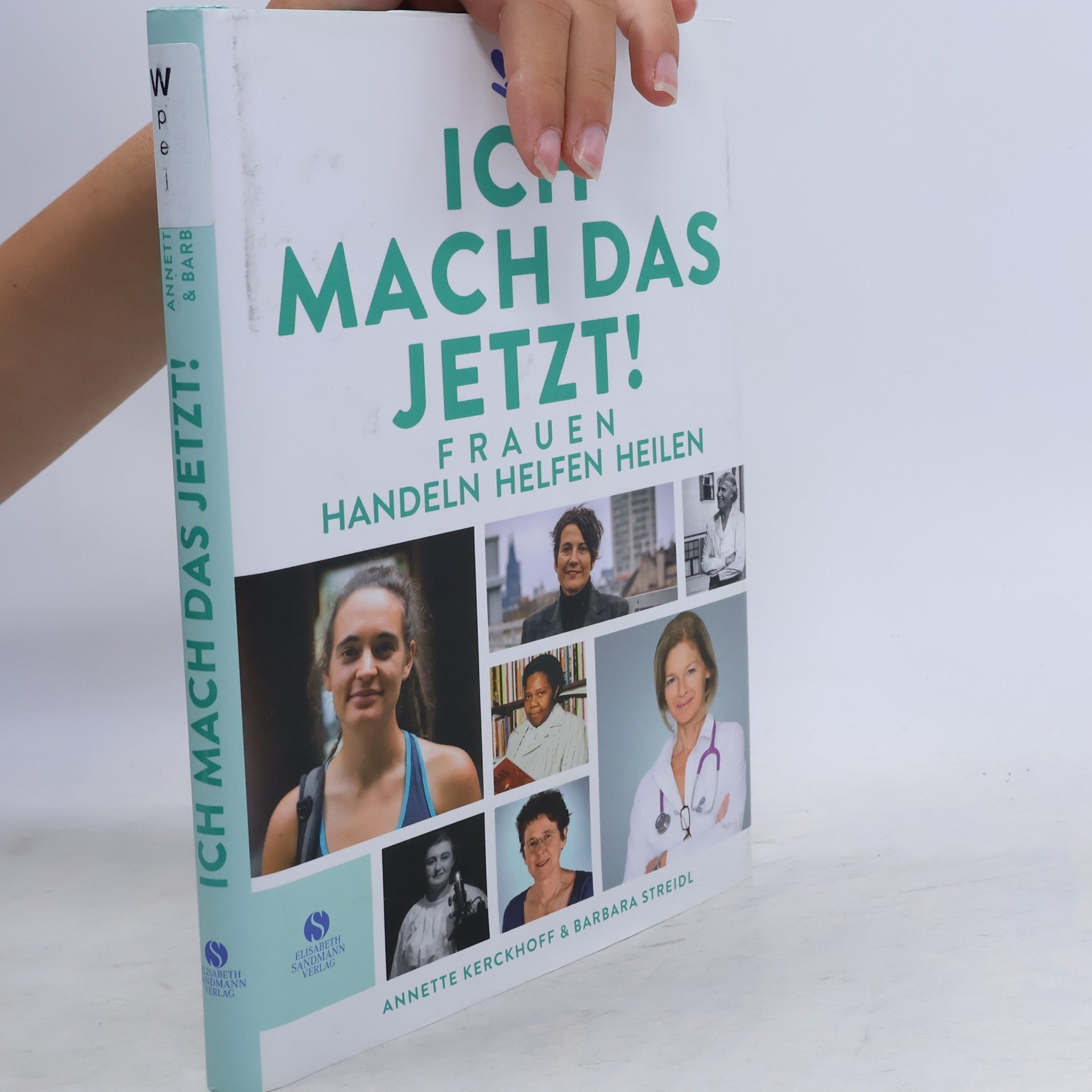 Barbara Streidl Ich mach das jetzt! Frauen handeln helfen heilen