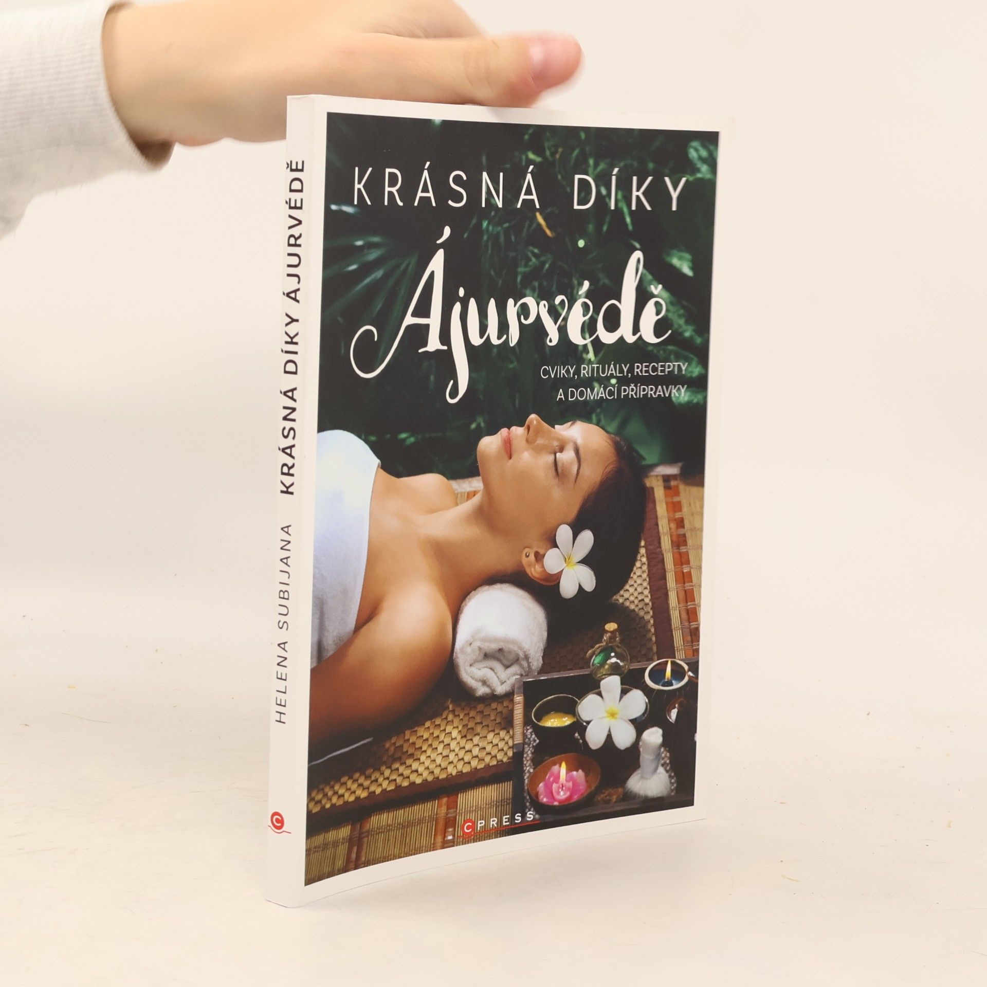 Krásná díky ájurvédě. Cviky, rituály, recepty a domácí přípravky pro vaši krásu