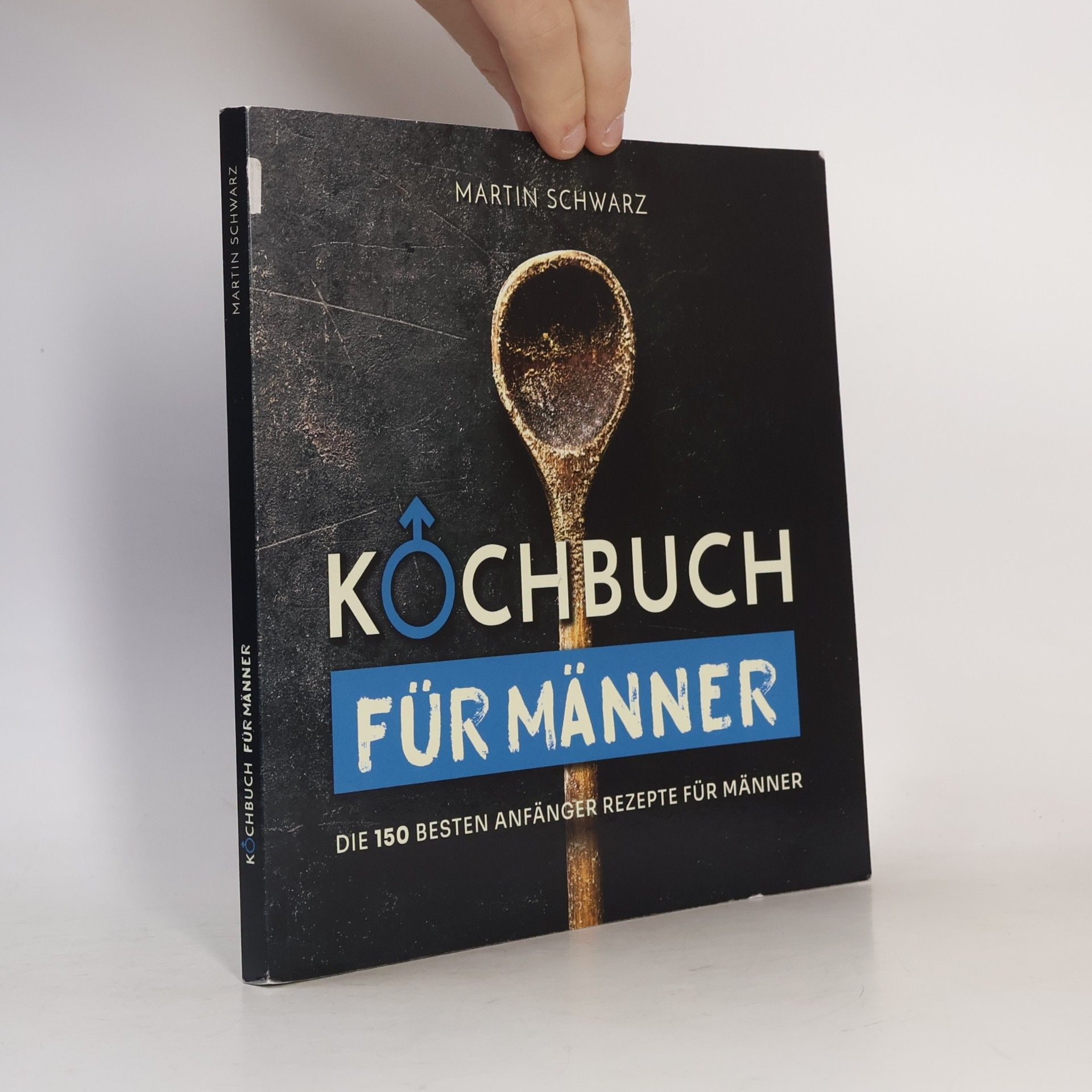 Kochbuch für Männer: Die 150 besten Anfänger Rezepte für Männer