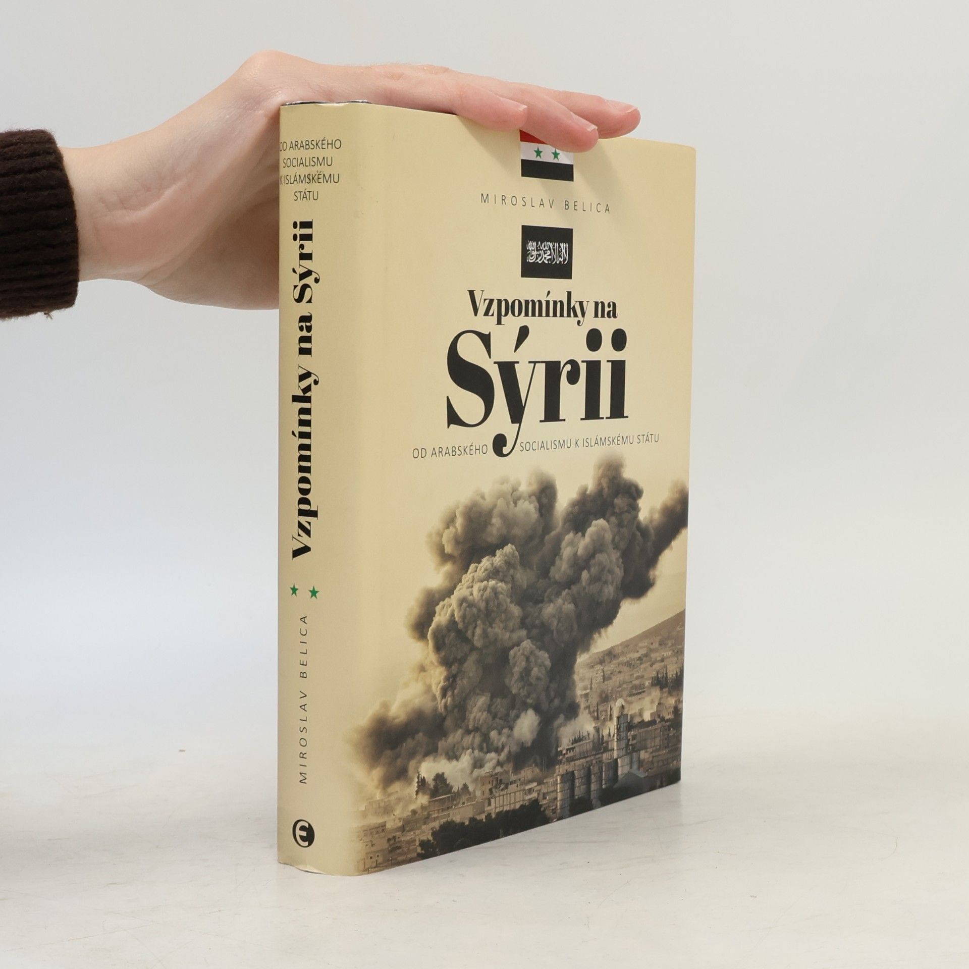 Miroslav Belica Vzpomínky na Sýrii - Od arabského socialismu k Islámskému státu