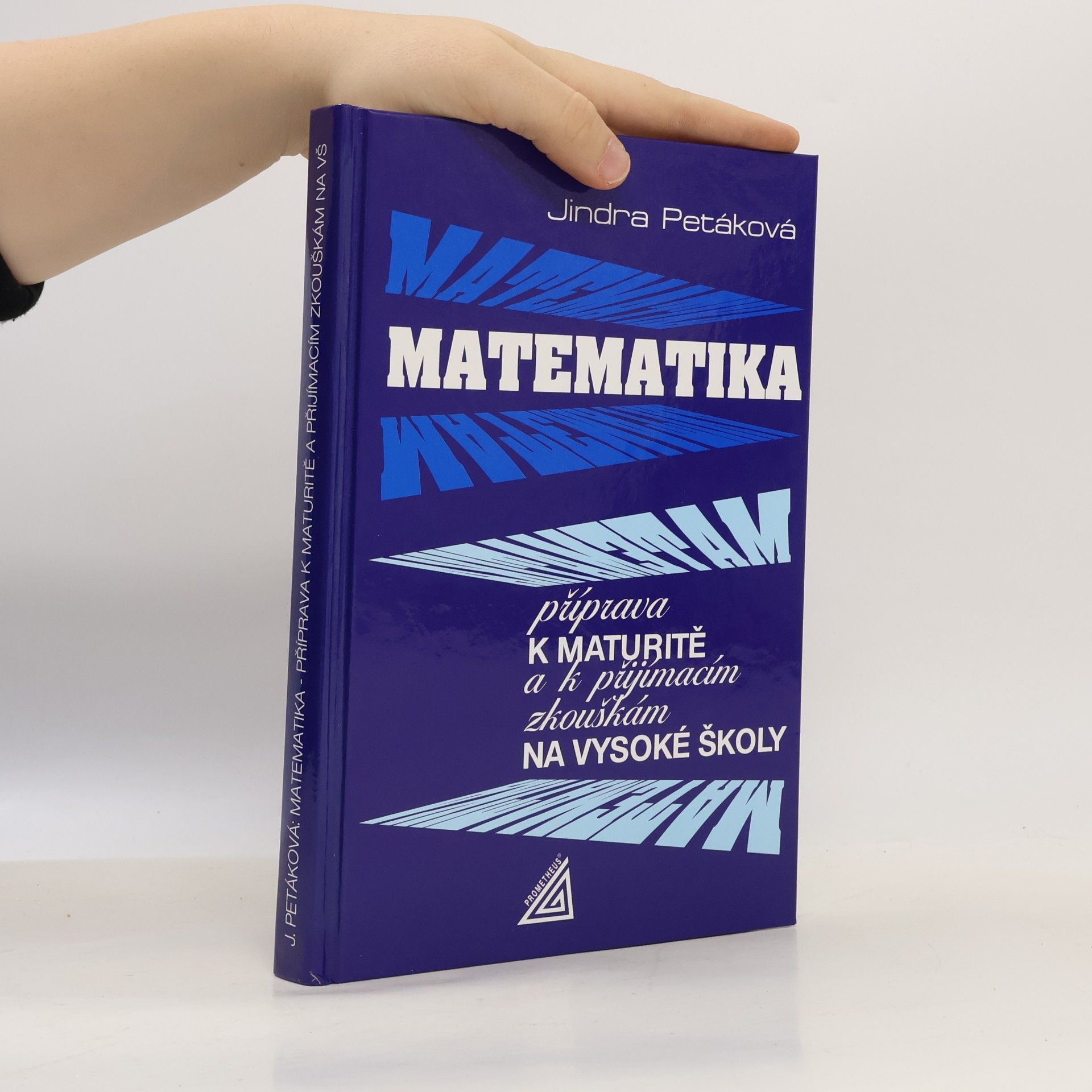 Petáková Jindra Matematika. Příprava k maturitě a k přijímacím zkouškám na vysoké školy