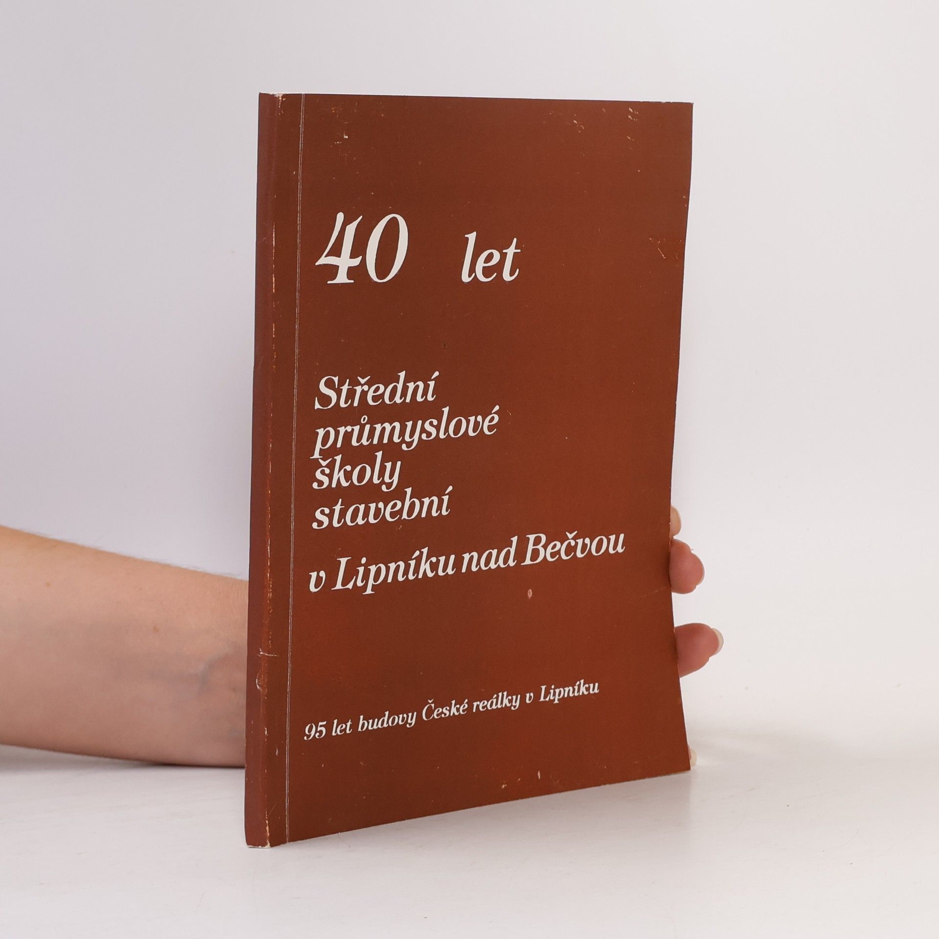 kolektiv 40 let Střední průmyslové školy stavební v Lipníku nad Bečvou