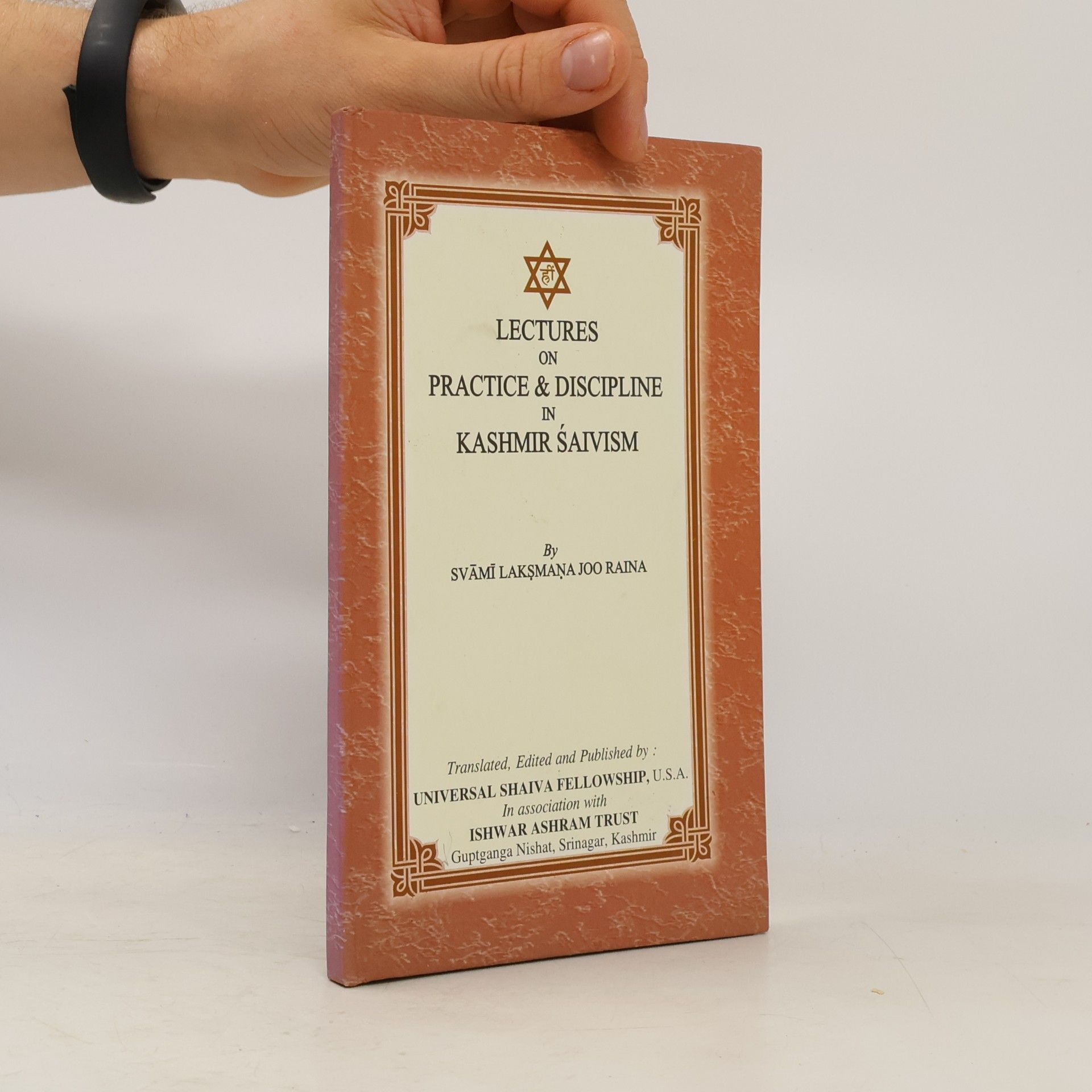 Svāmī Lakṣmaņa Joo Raina Lectures On Practice & Discipline In Kashmir Śaivism