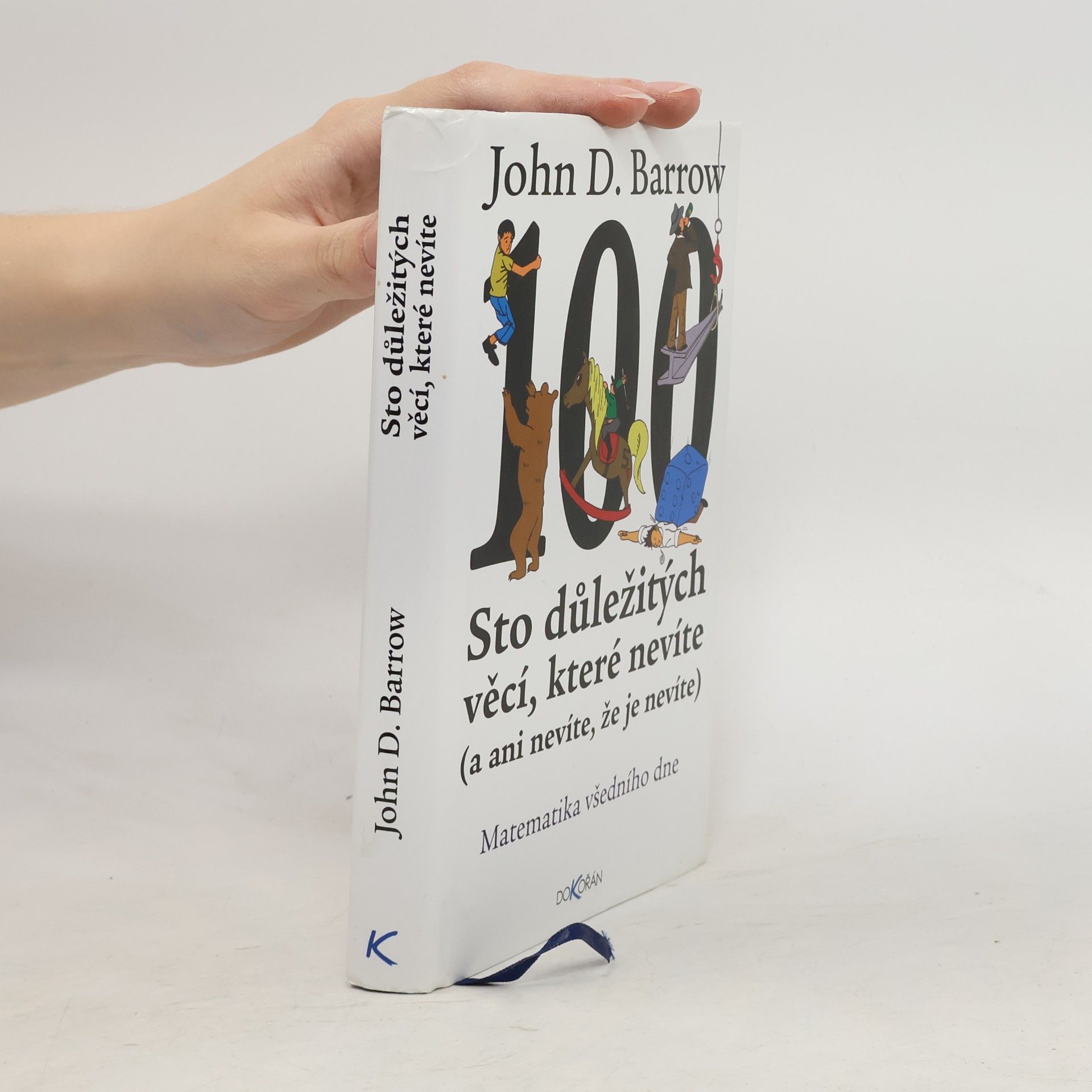 John D. Barrow Sto důležitých věcí, které nevíte (a ani nevíte, že je nevíte) : Matematika všedního dne