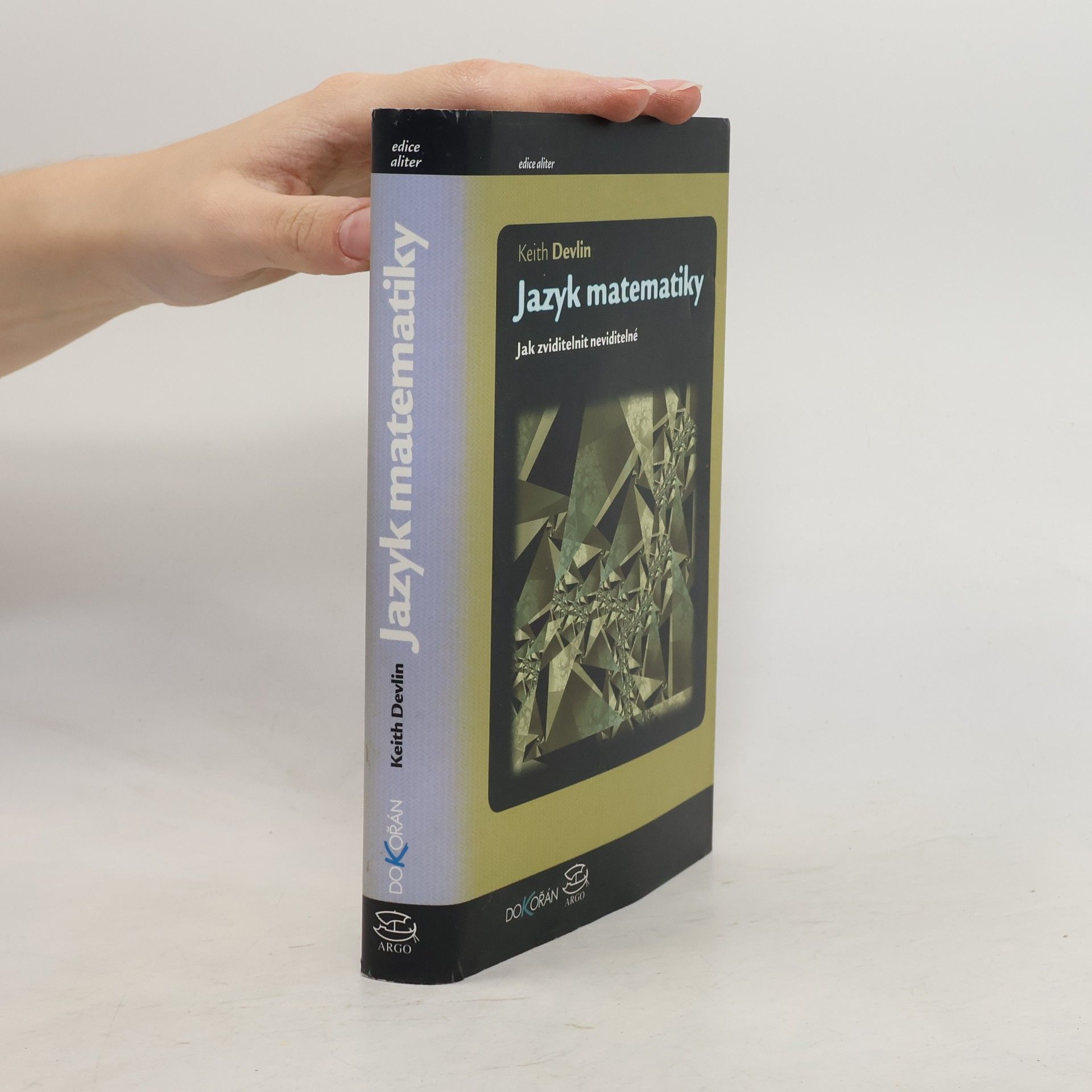 Keith J. Devlin Jazyk matematiky : jak zviditelnit neviditelné
