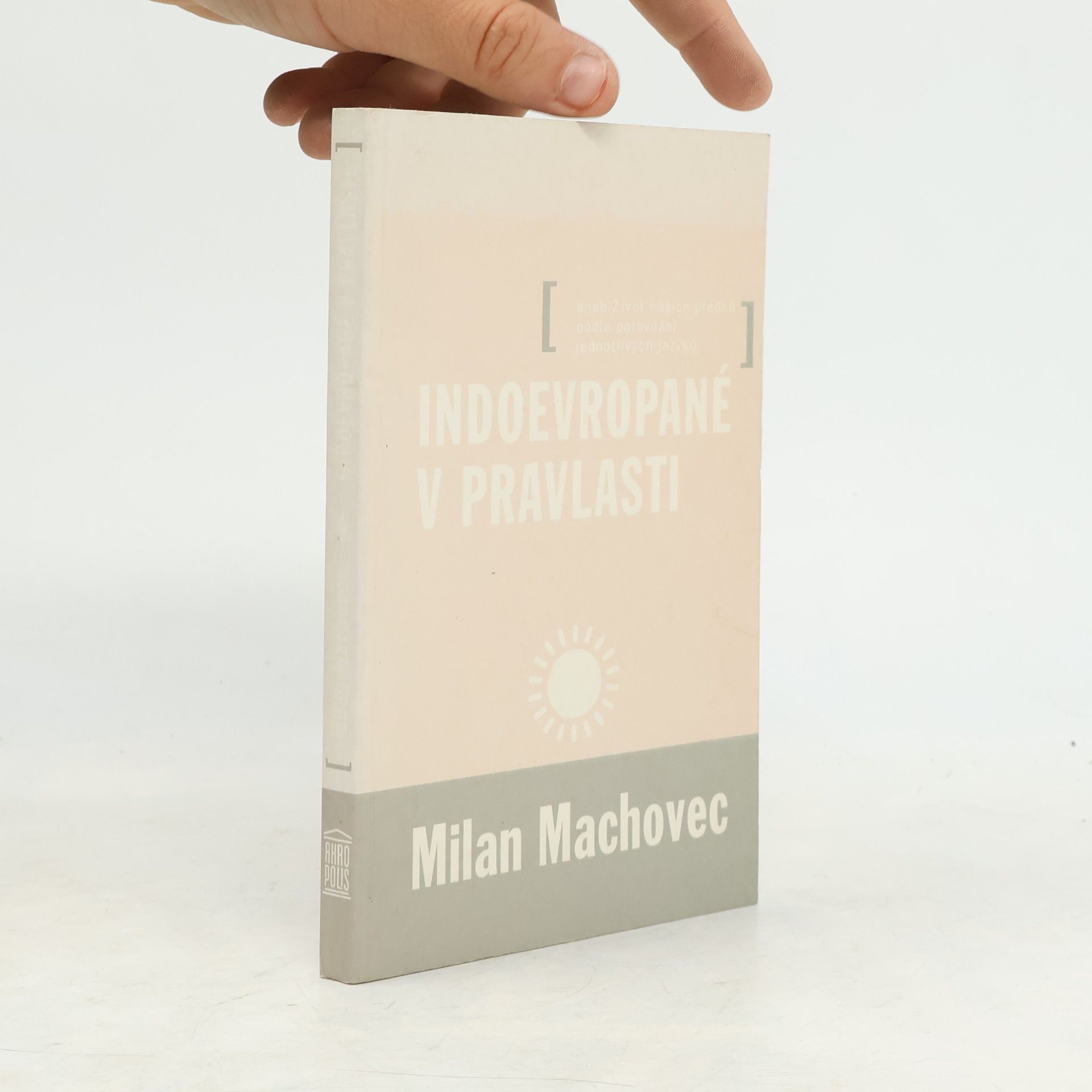 Indoevropané v pravlasti aneb Život našich předků podle porovnání jednotlivých jazyků