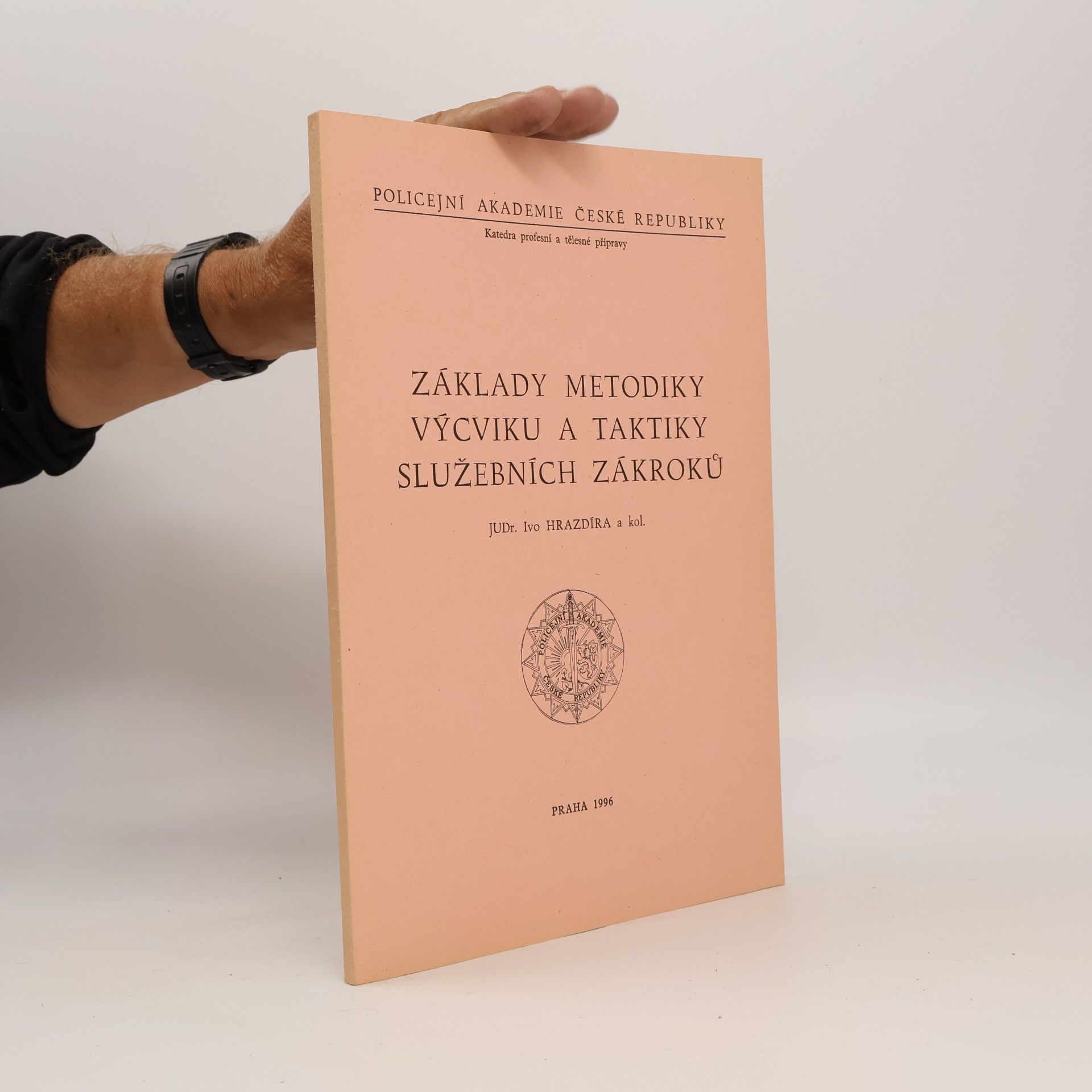 JUDr. Ivo Hrazdíra Základy metodiky výcviku a taktiky služebních zákroků