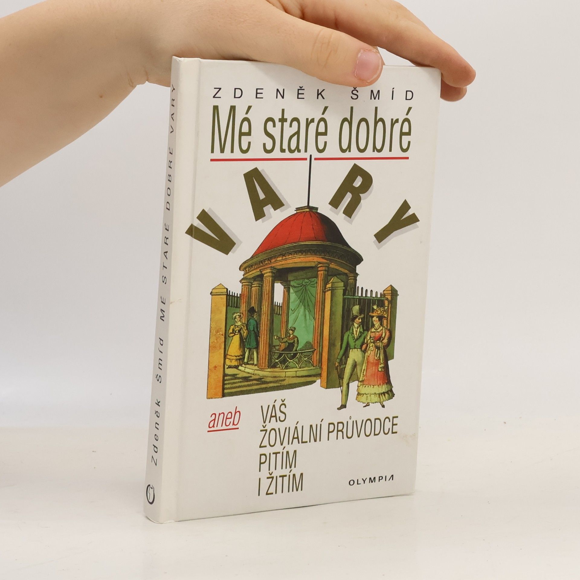Zdeněk Šmíd Mé staré dobré Vary, aneb, Váš žoviální průvodce pitím i žitím