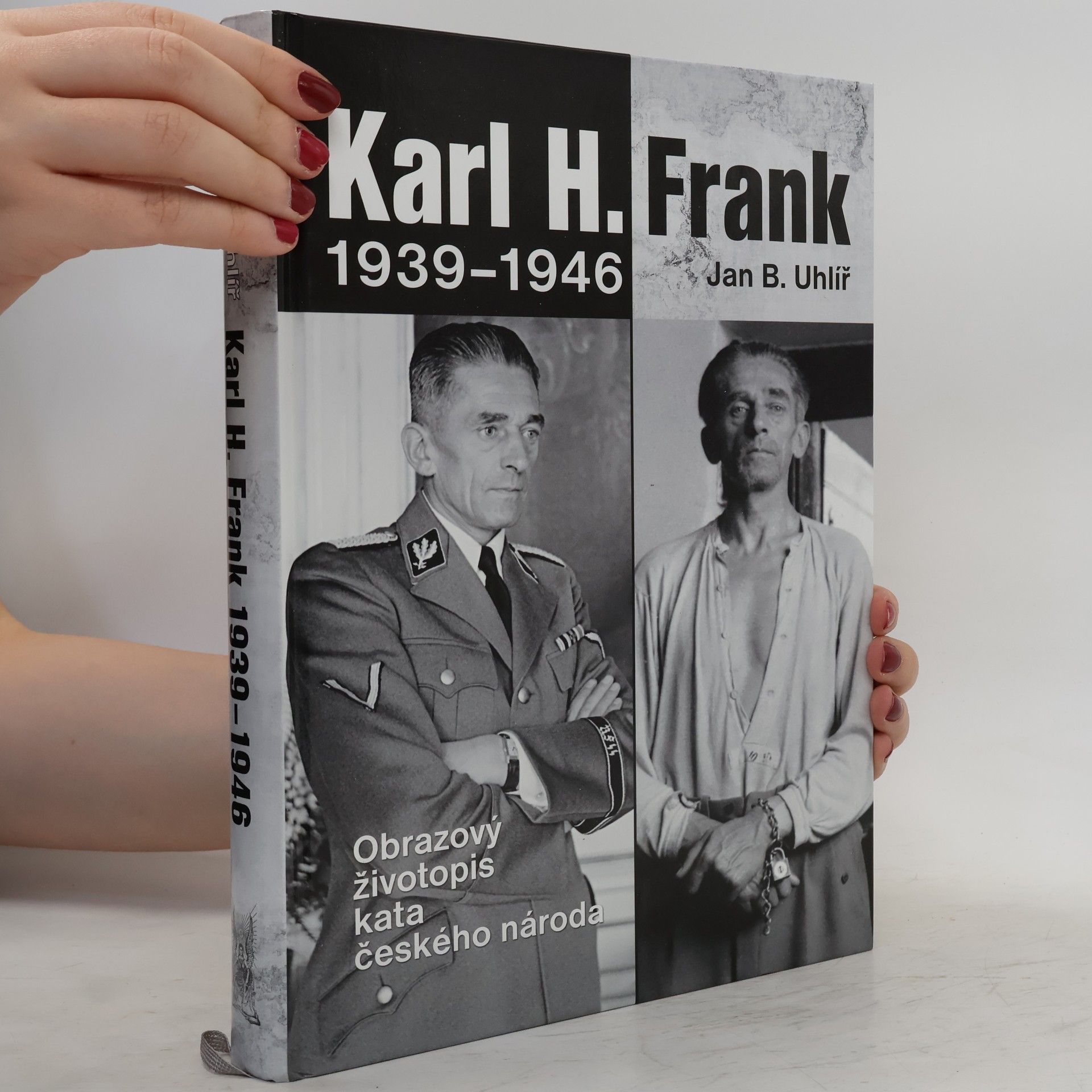 Jan Boris Uhlíř Karl H. Frank 1939-1946 : obrazový životopis kata českého národa
