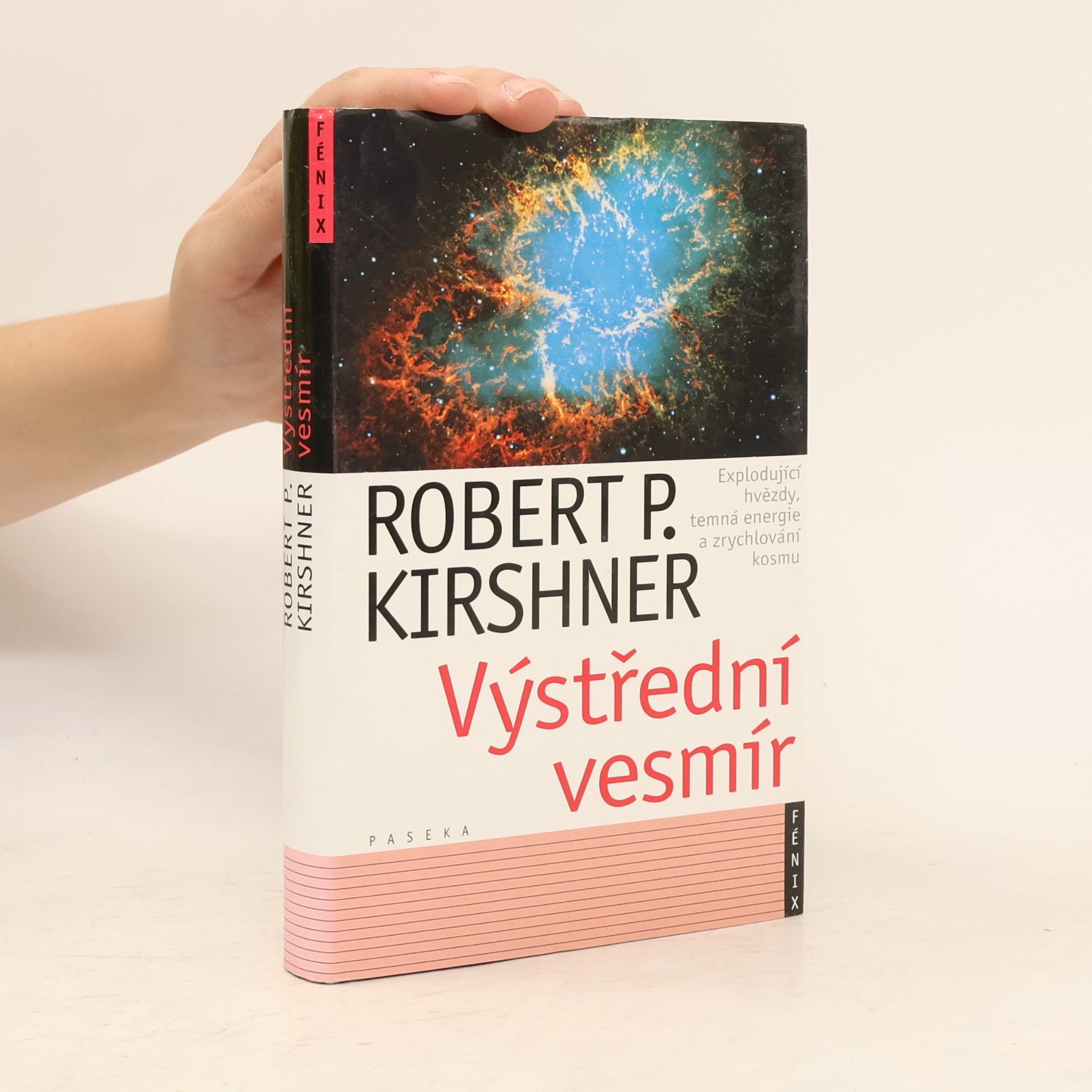 Robert P. Kirshner Výstřední vesmír : explodující hvězdy, temná energie a zrychlování kosmu