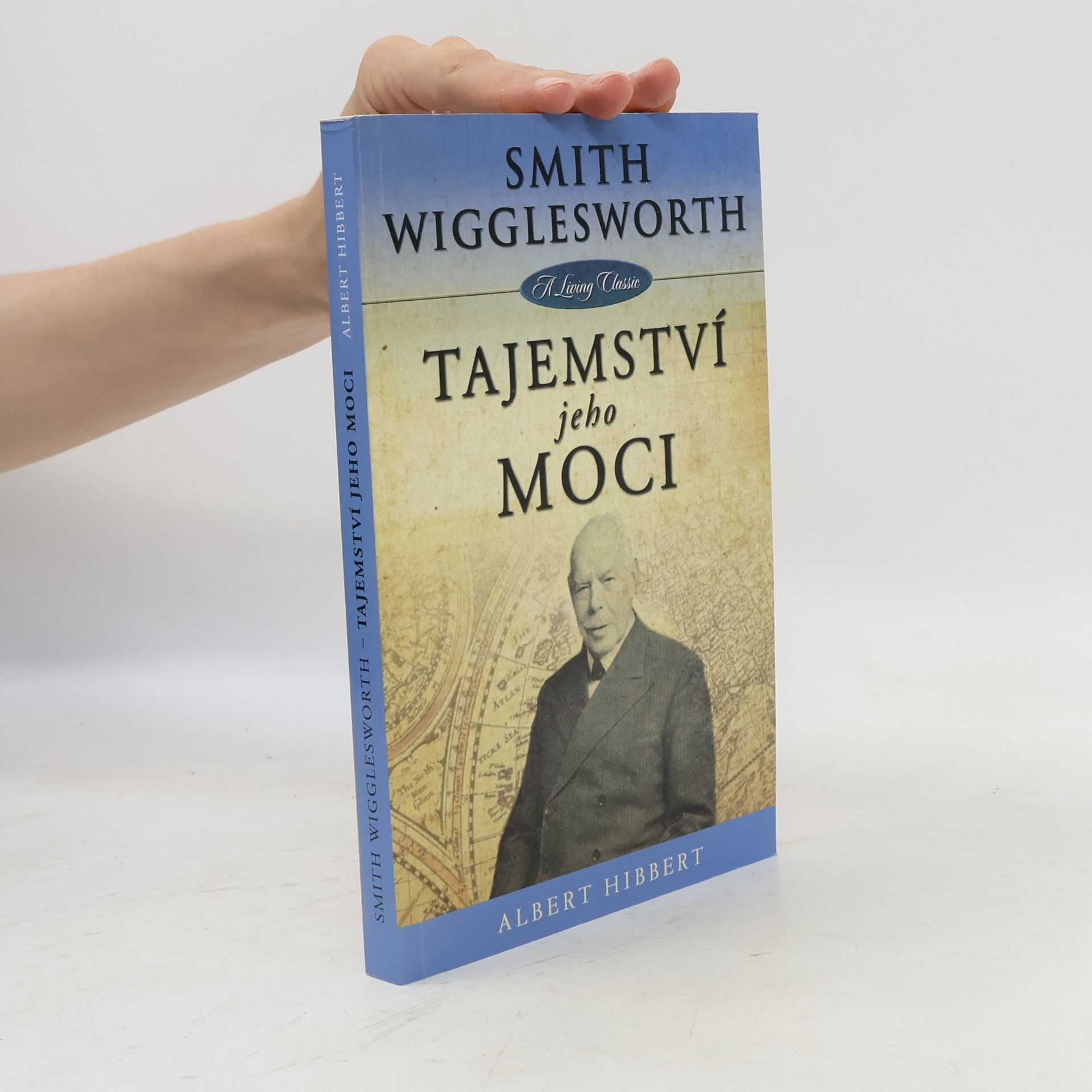 Albert Hibbert Smith Wigglesworth - Tajemství jeho moci