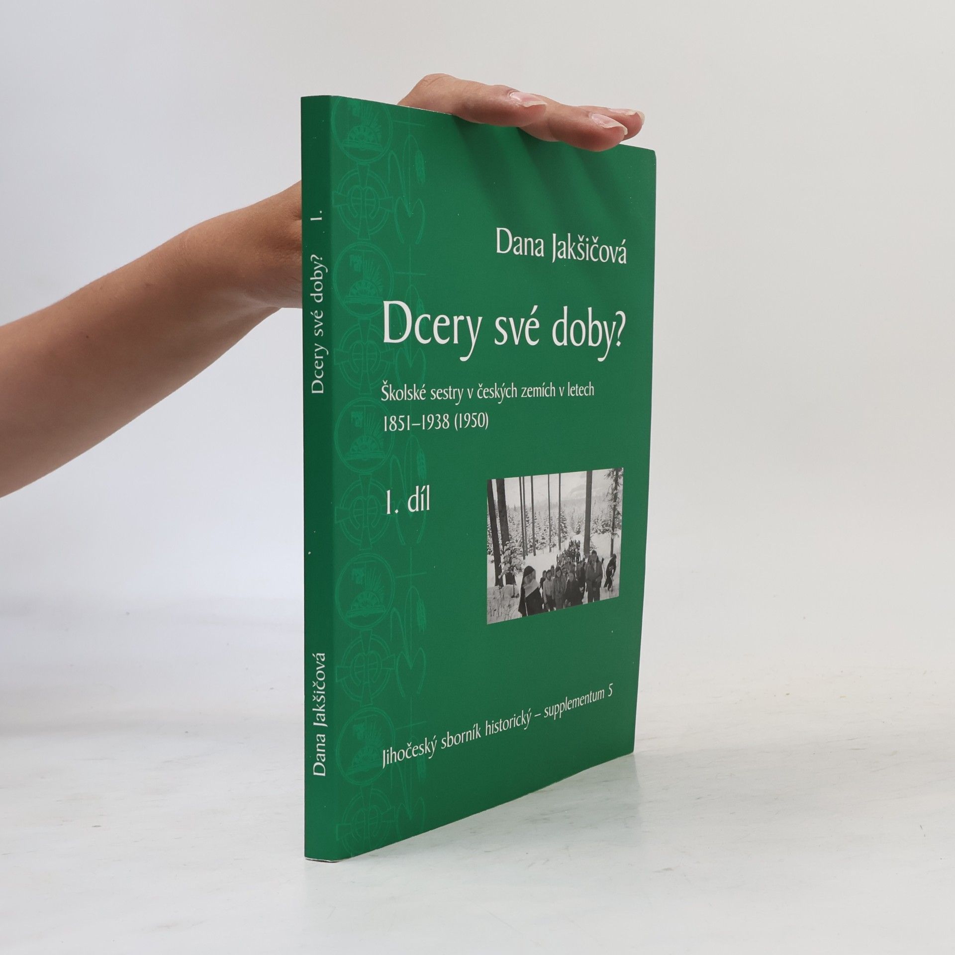 Dcery své doby I., II. Školské sestry v českých zemích v letech 1851-1938 (1950)