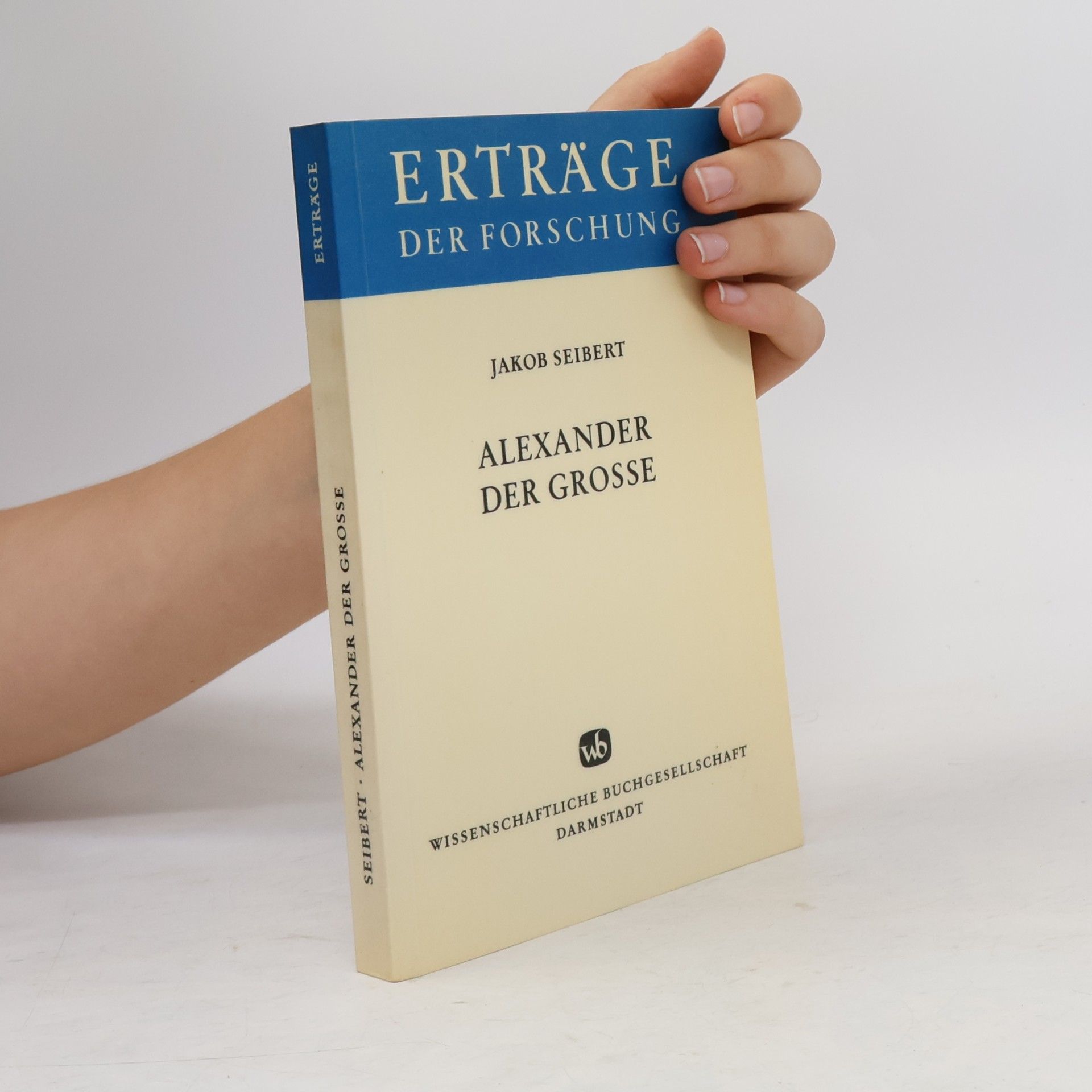 Jakob Seibert Erträge der Forschung: Alexander der Grosse