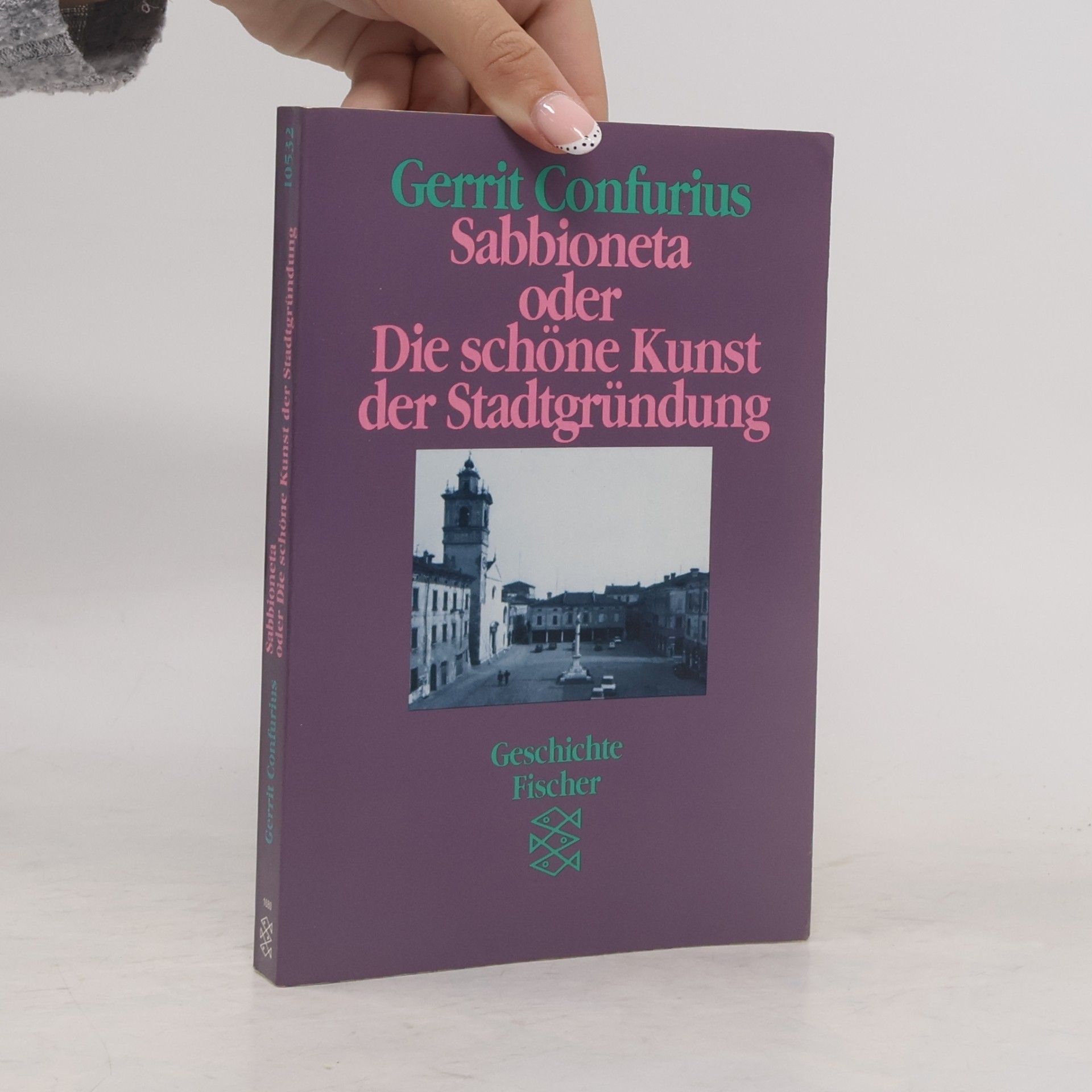 Gerrit Confurius Sabbioneta oder die schöne Kunst der Stadtgründung