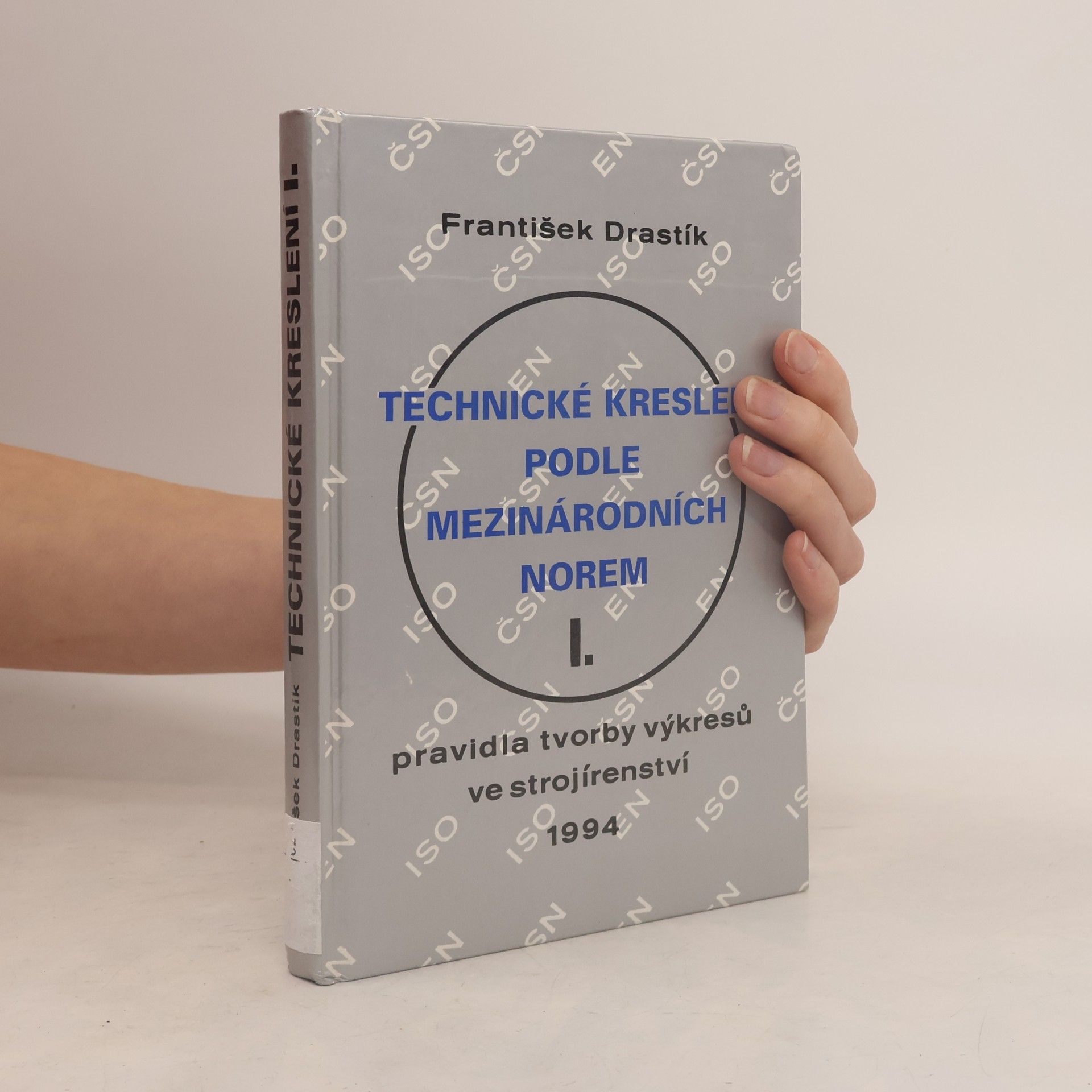 František Drastík Technické kreslení podle mezinárodních norem. I., Pravidla tvorby výkresů ve strojírenství