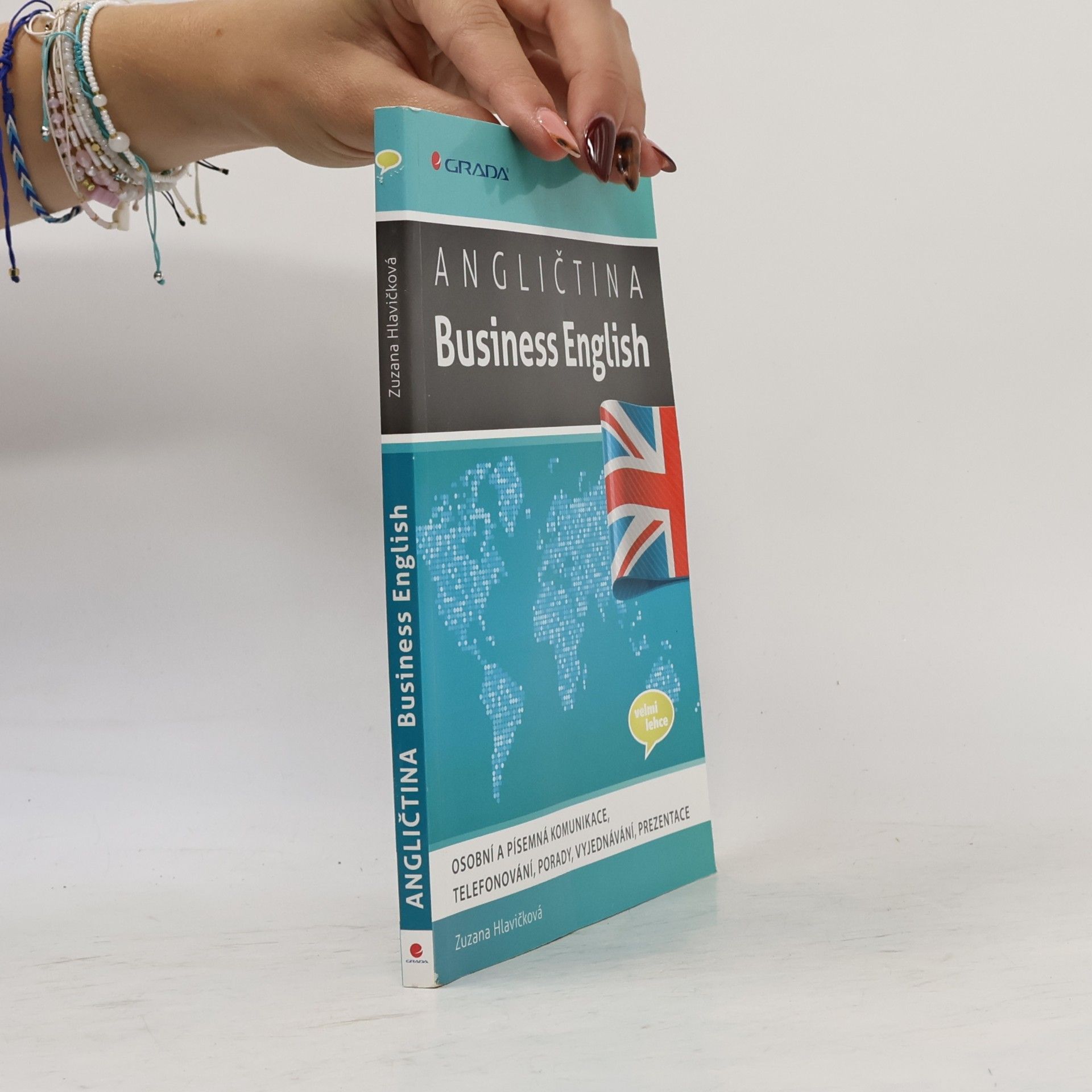 Zuzana Hlavičková Angličtina - Business English : osobní a písemná komunikace, telefonování, porady, vyjednávání, prezentace