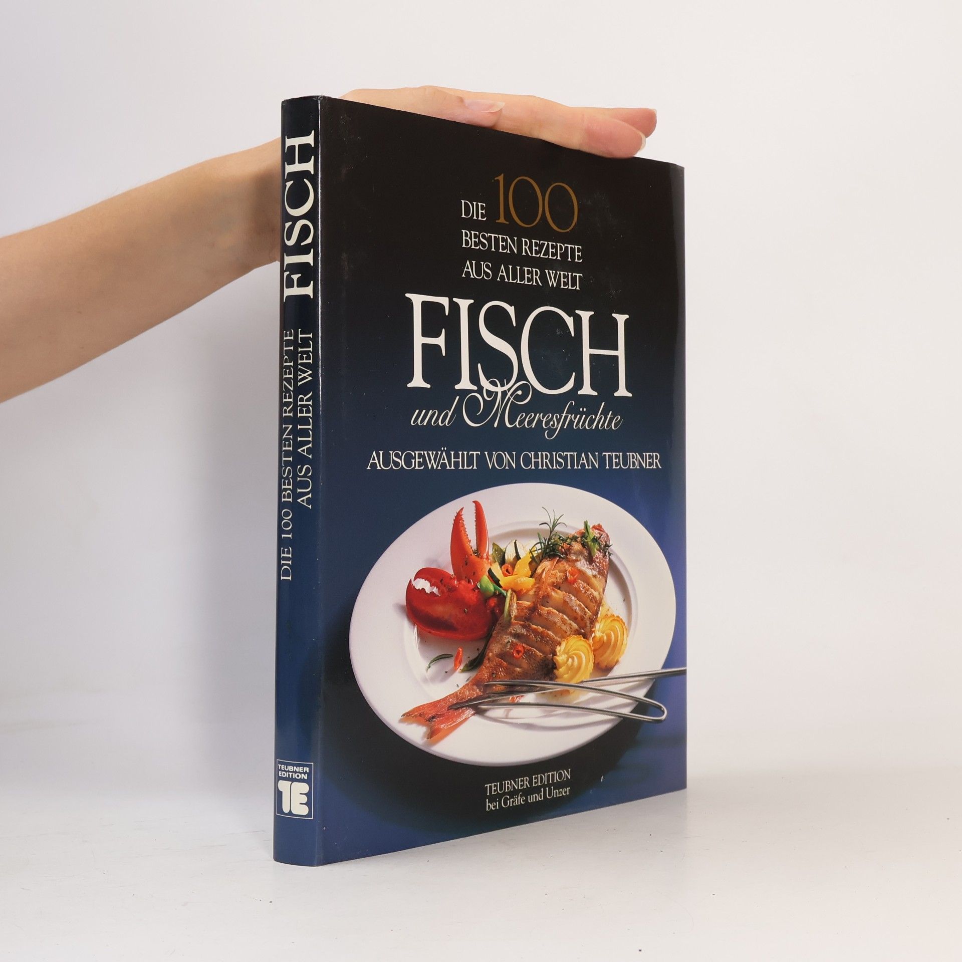 Christian Teubner Die 100 besten Rezepte aus aller Welt. Fisch und Meeresfrüchte