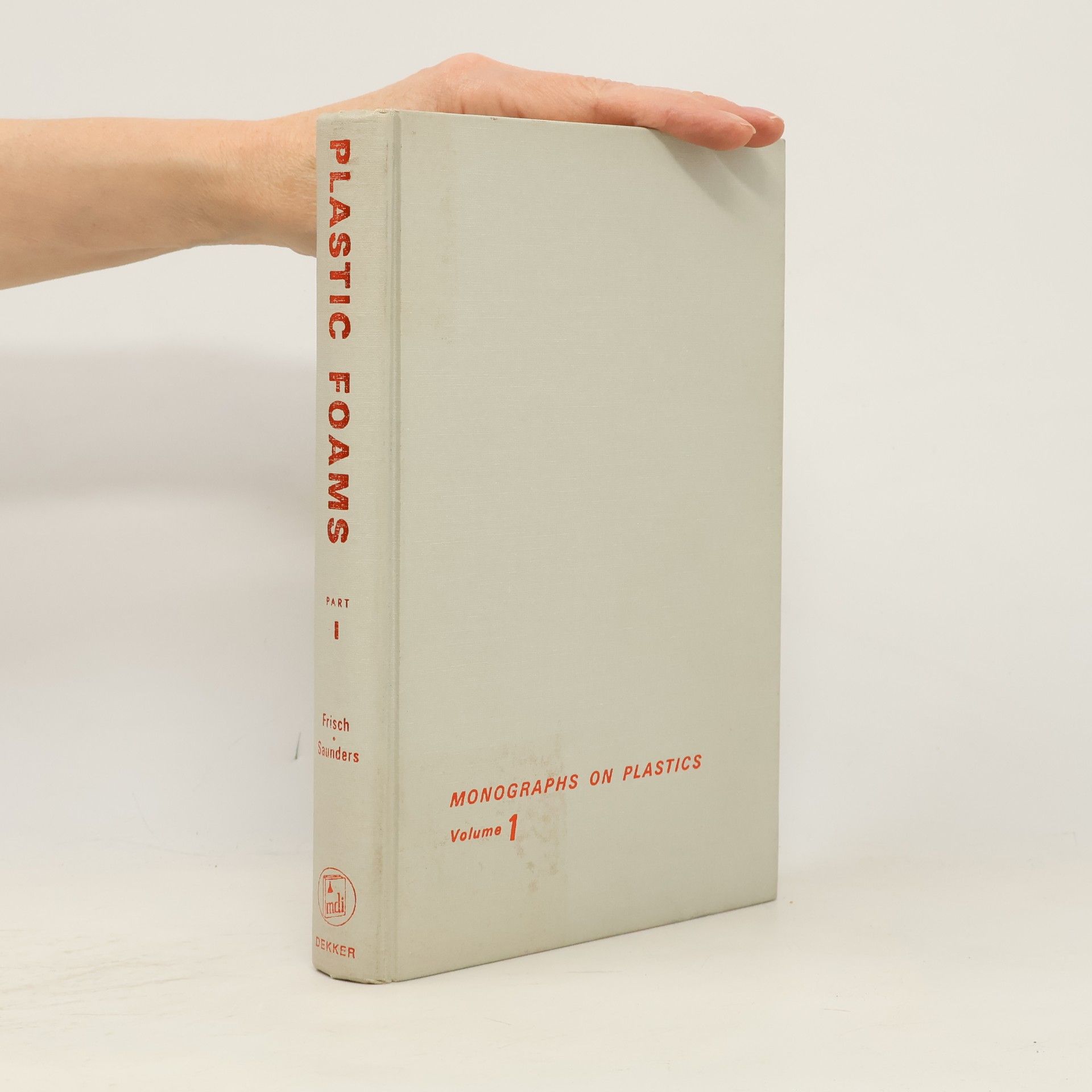 Kurt Charles Frisch Monographs on Plastics - 1: Plastic Foams
