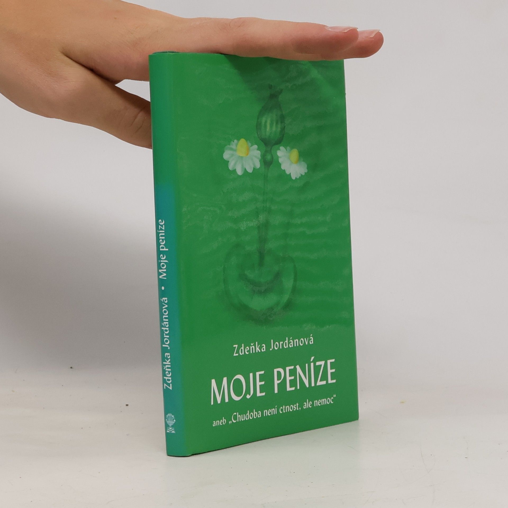 Zdeňka Jordánová Moje peníze aneb "Chudoba není ctnost, ale nemoc"