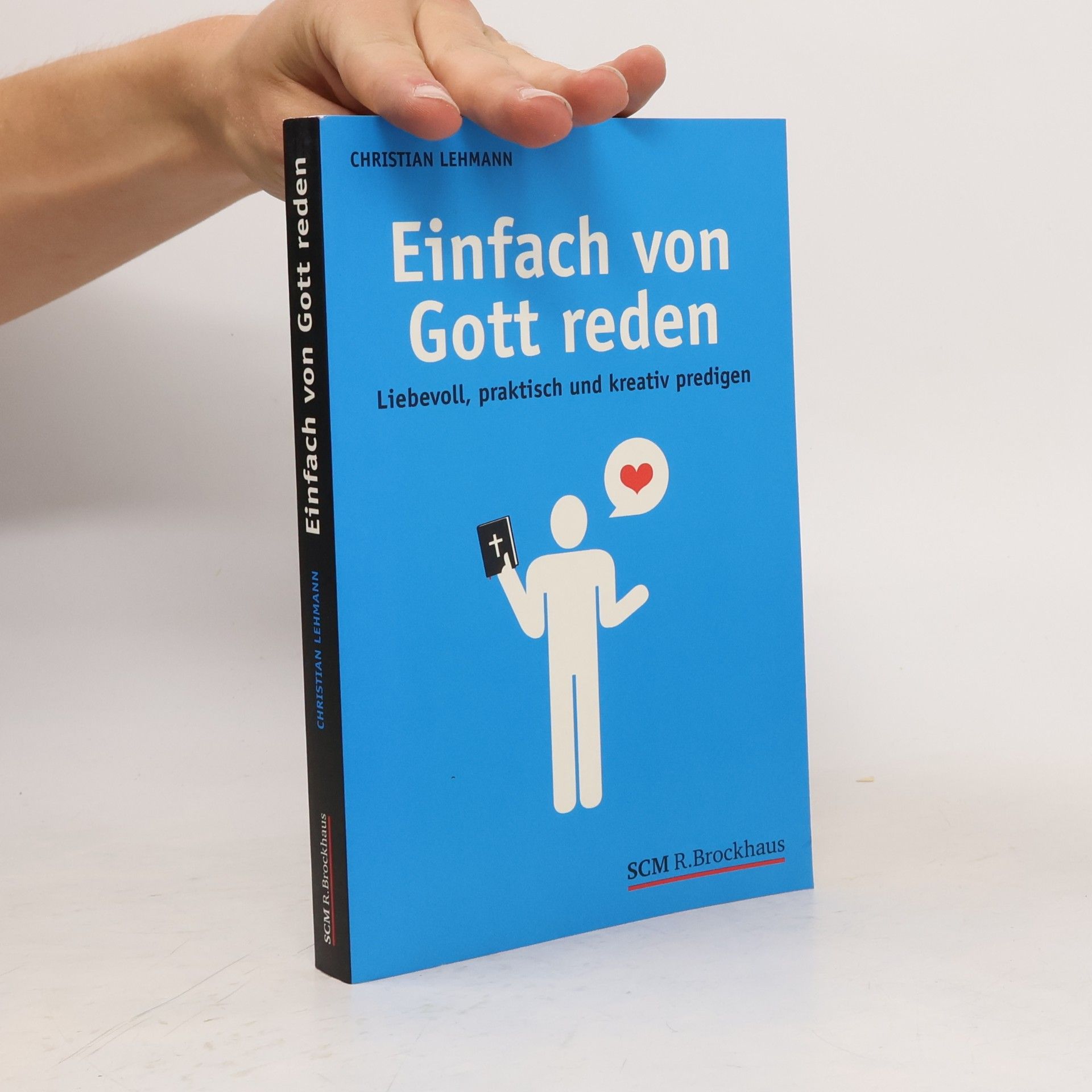 Einfach von Gott reden: Liebevoll, praktisch und kreativ predigen