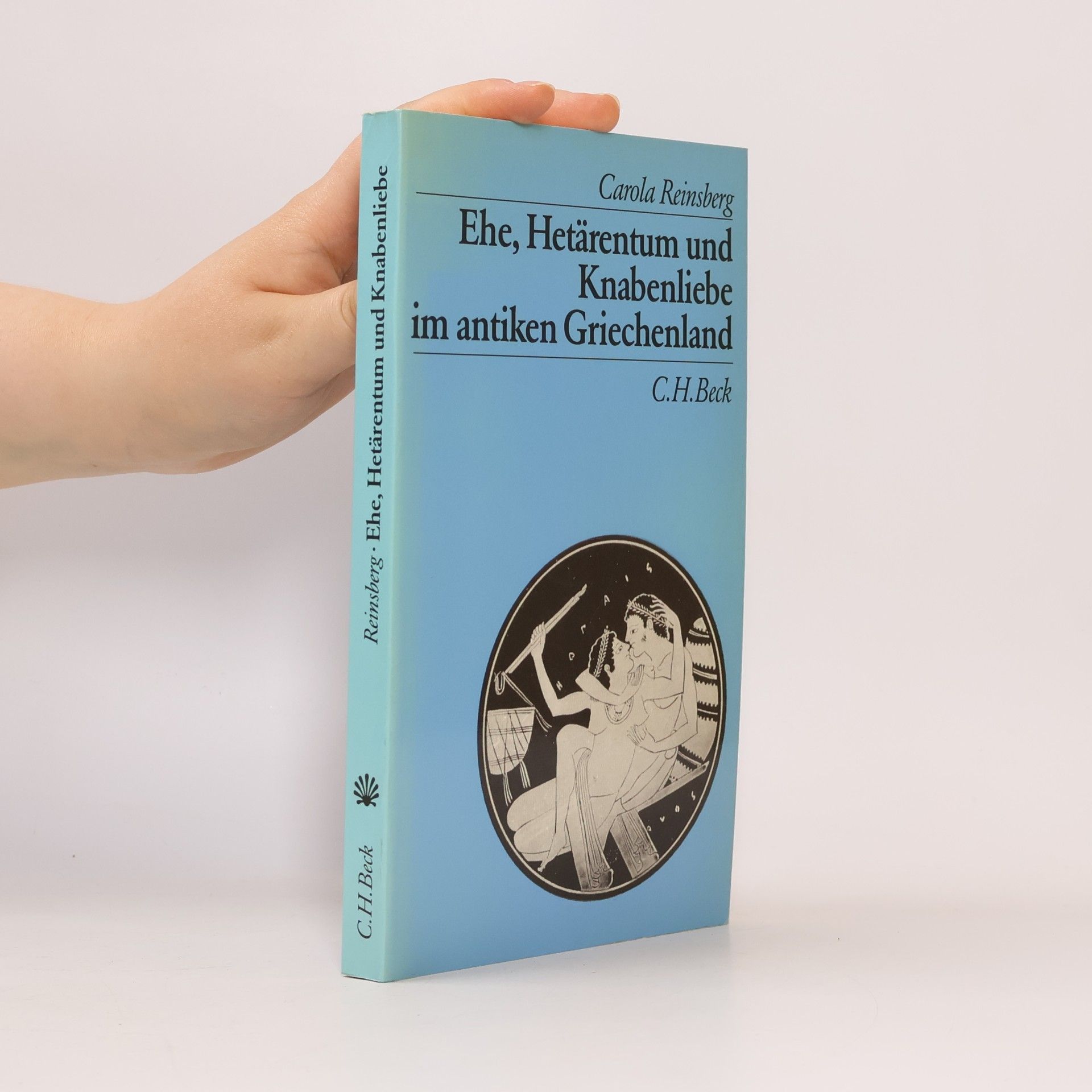 Carola Reinsberg Ehe, Hetärentum und Knabenliebe im antiken Griechenland