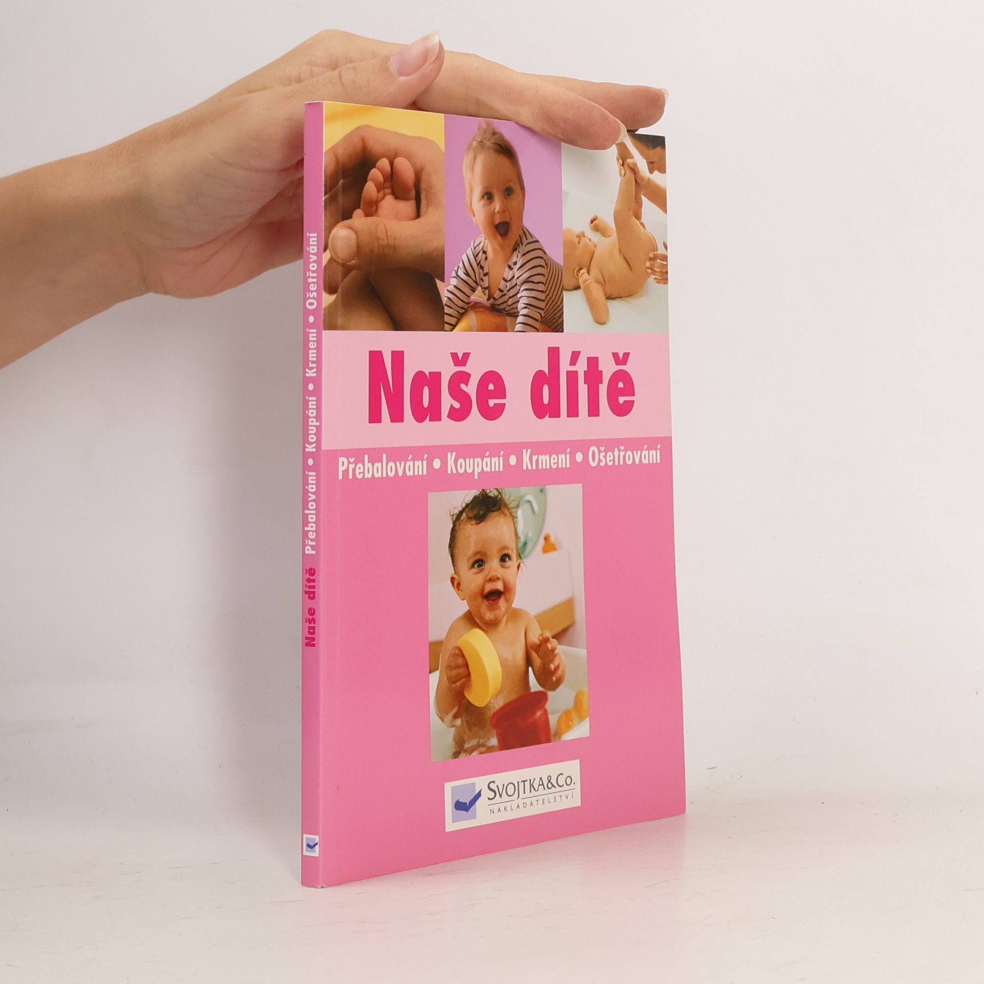 Various authors Naše dítě : přebalování, koupání, krmení, ošetřování