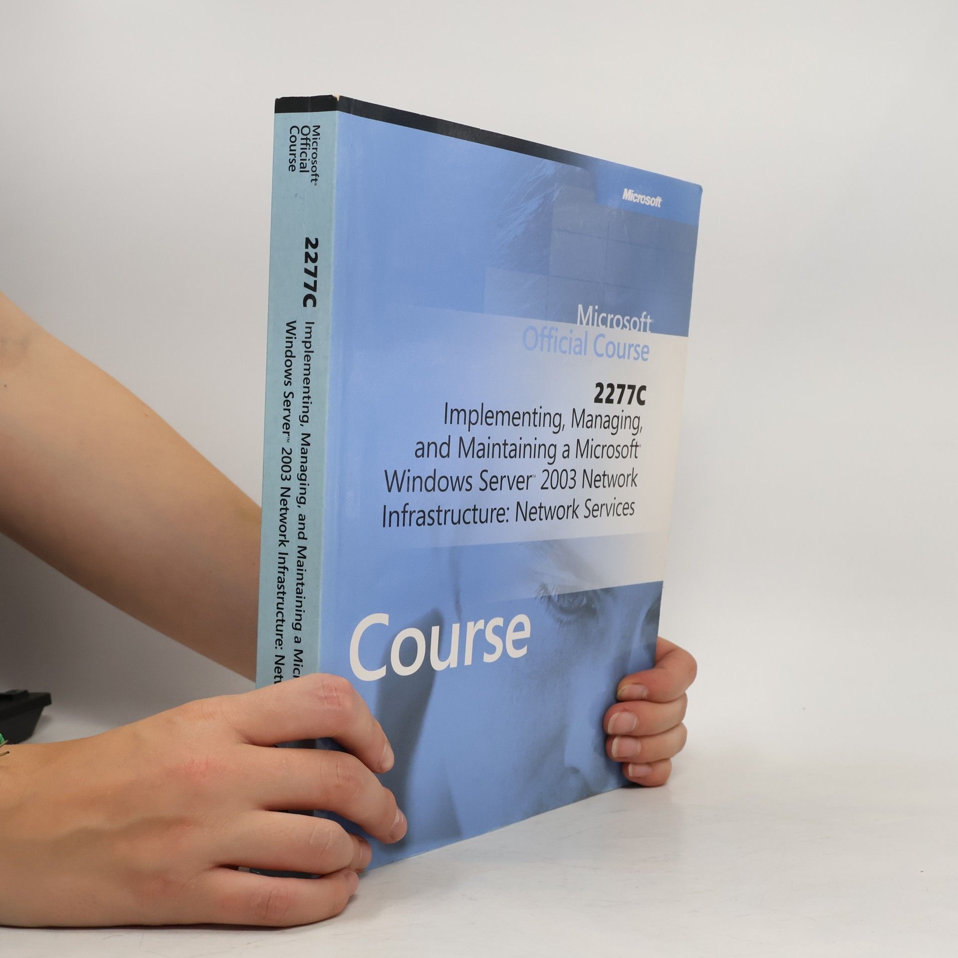 kolektiv Microsoft Official Course 2277C: Implementing, Managing, and Maintaining a Microsoft Windows Server 2003 Network Infrastructure: Network Services
