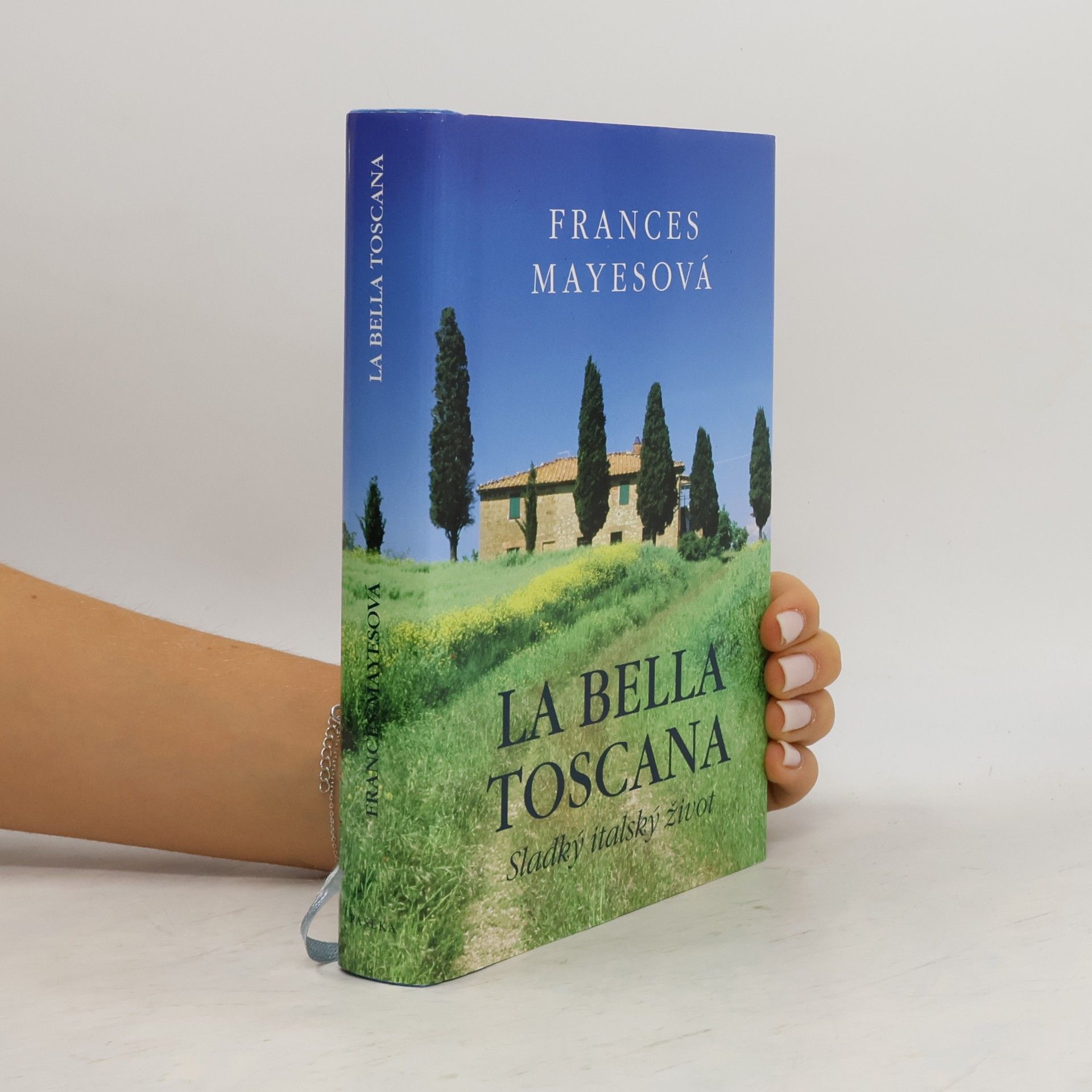 Frances Mayes La bella Toscana: Sladký italský život