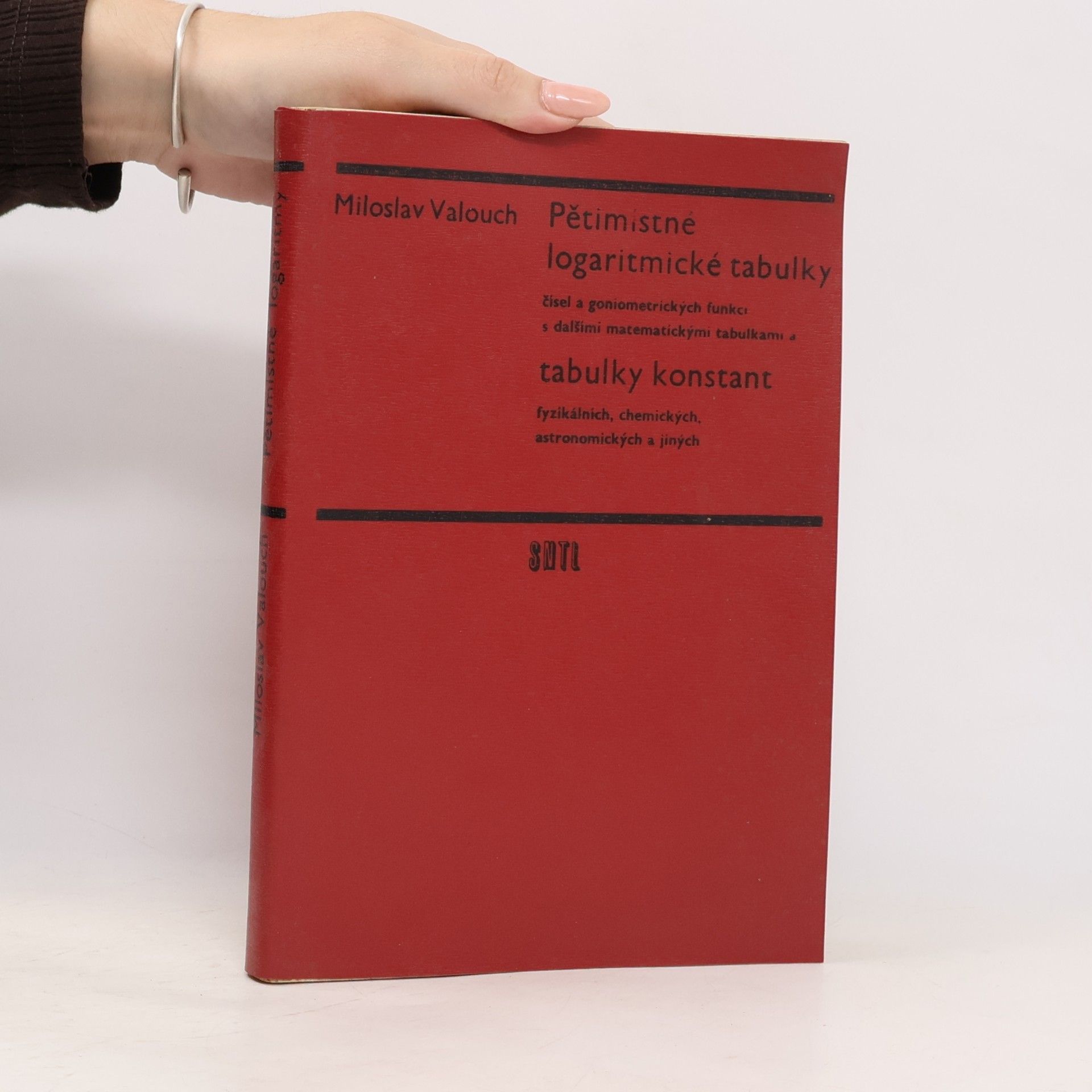 Miloslav Valouch Pětimístné logaritmické tabulky čísel a goniometrických funkcí s dalšími matematickými tabulkami a tabulky konstant fyzikálních