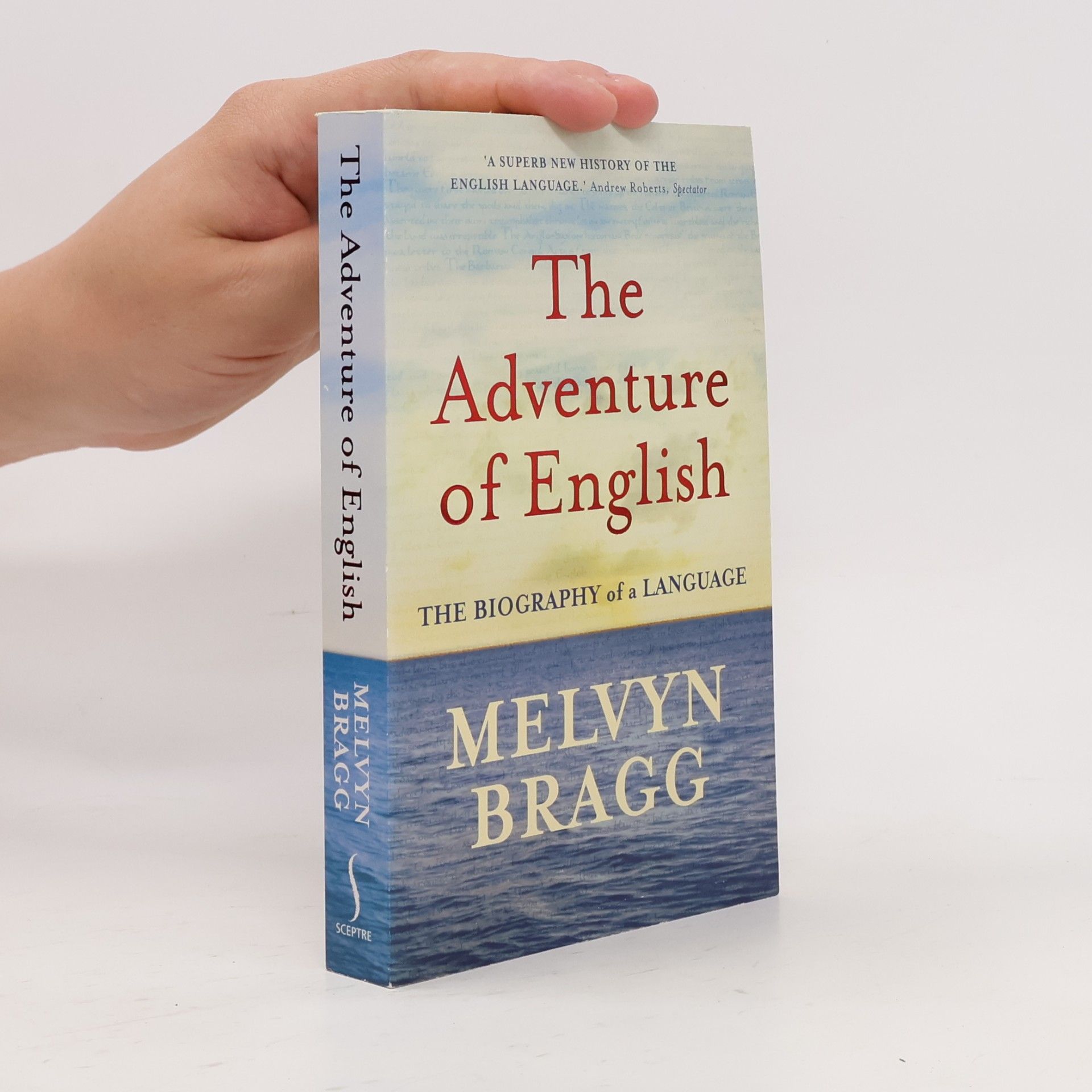 Melvyn Bragg The adventure of English : 500 AD to 2000 : the biography of a language