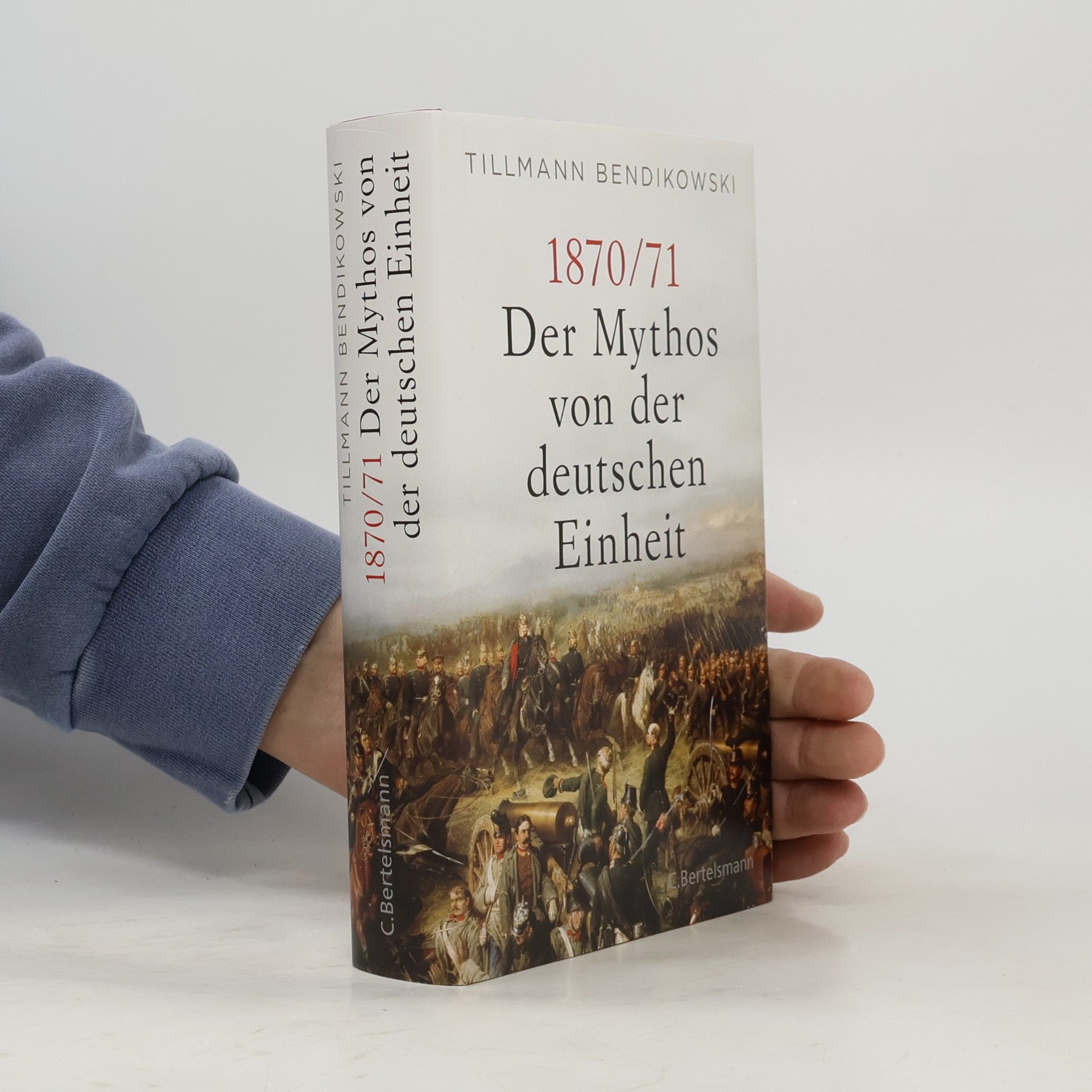 Tillmann Bendikowski 1870/71: Der Mythos von der deutschen Einheit