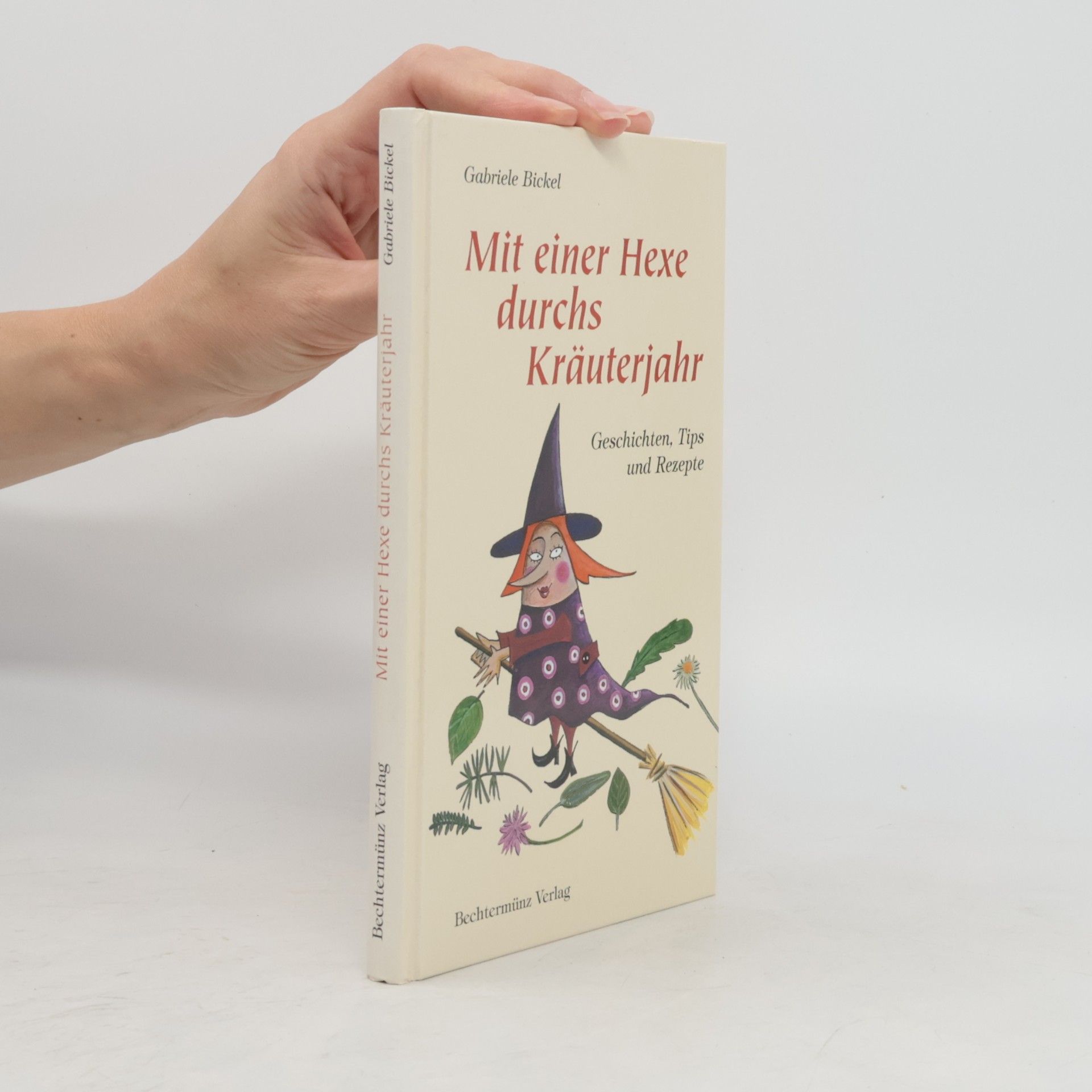 Gabriela Bickel Mit einer Hexe durchs Kräuterjahr