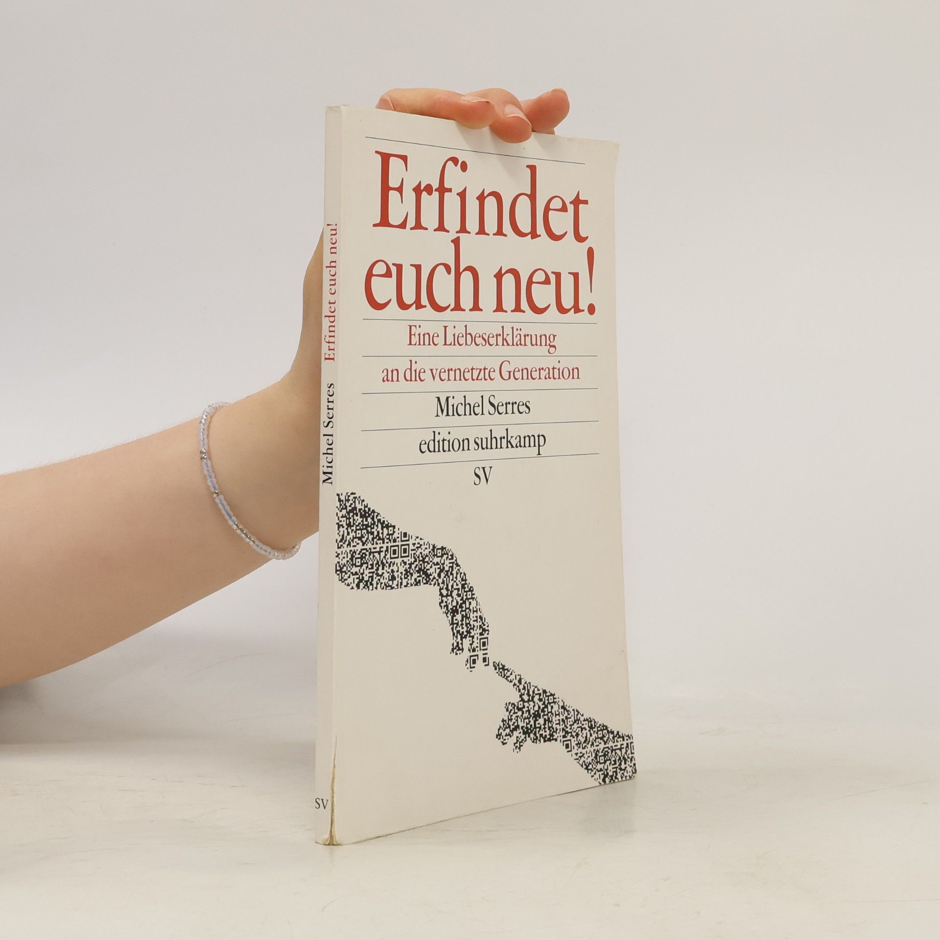 Michel Serres Erfindet euch neu! Eine Liebeserklärung an die vernetzte Generation