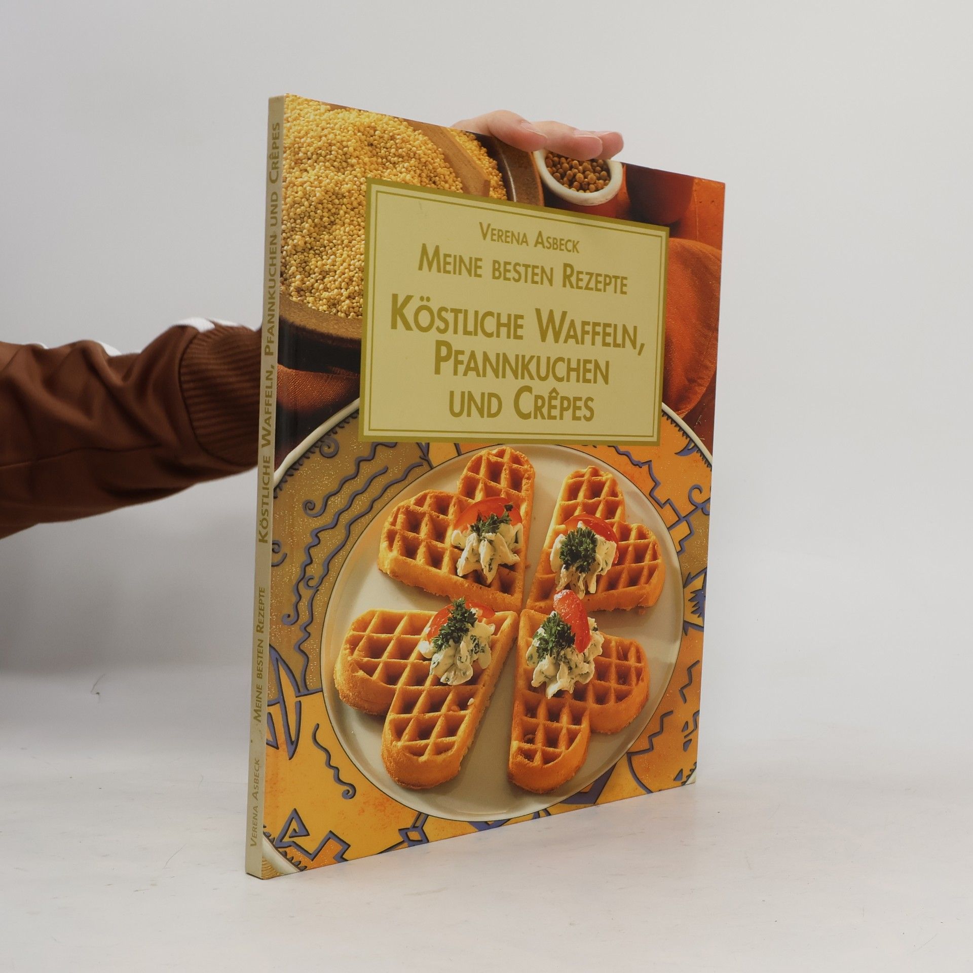 Verena Asbeck Meine besten Rezepte. Köstliche Waffeln, Pfannkuchen und Crepes