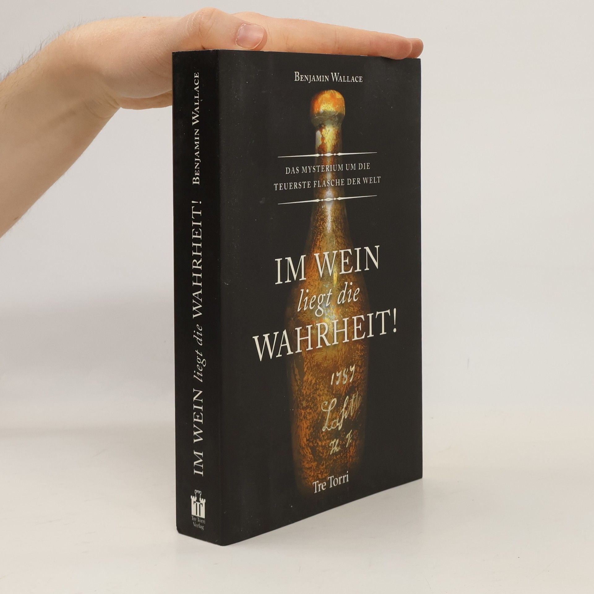 Benjamin Wallace Im Wein liegt die Wahrheit!