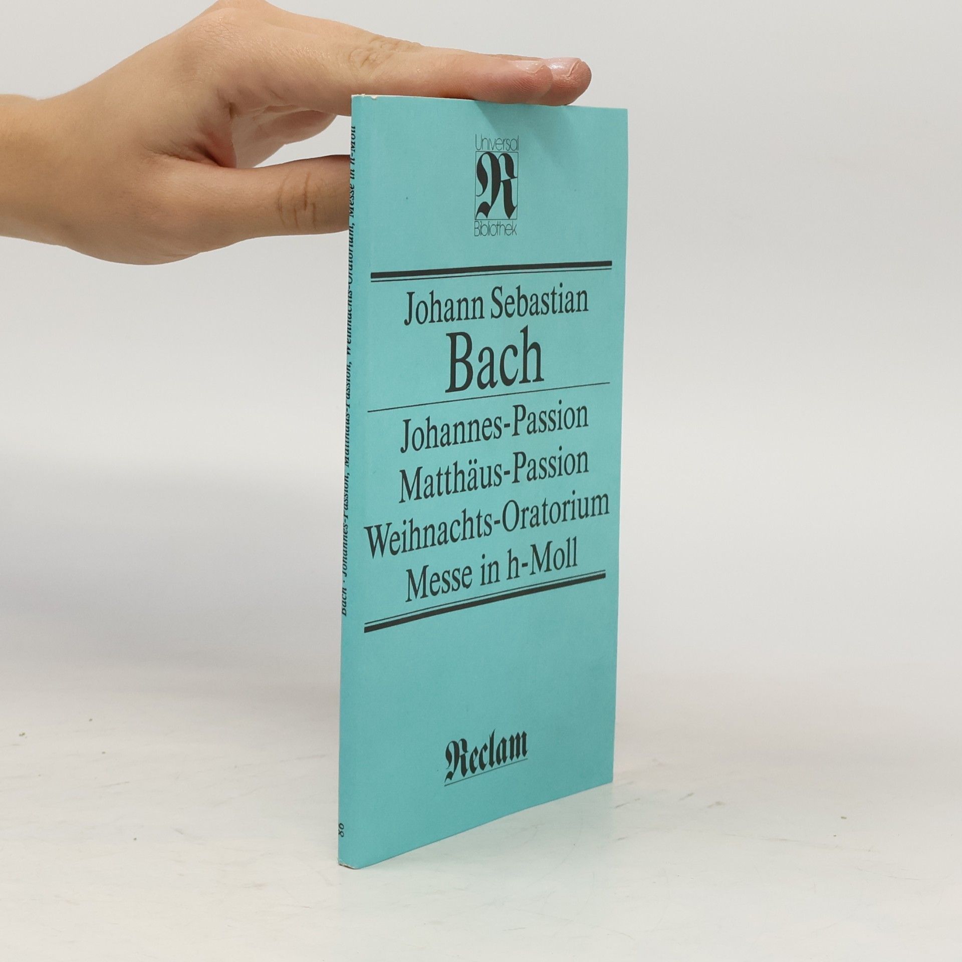 Johann Sebastian Bach Johannes Passion. Matthäus-Passion. Weihnachts-Oratorium. Messe in h-Moll