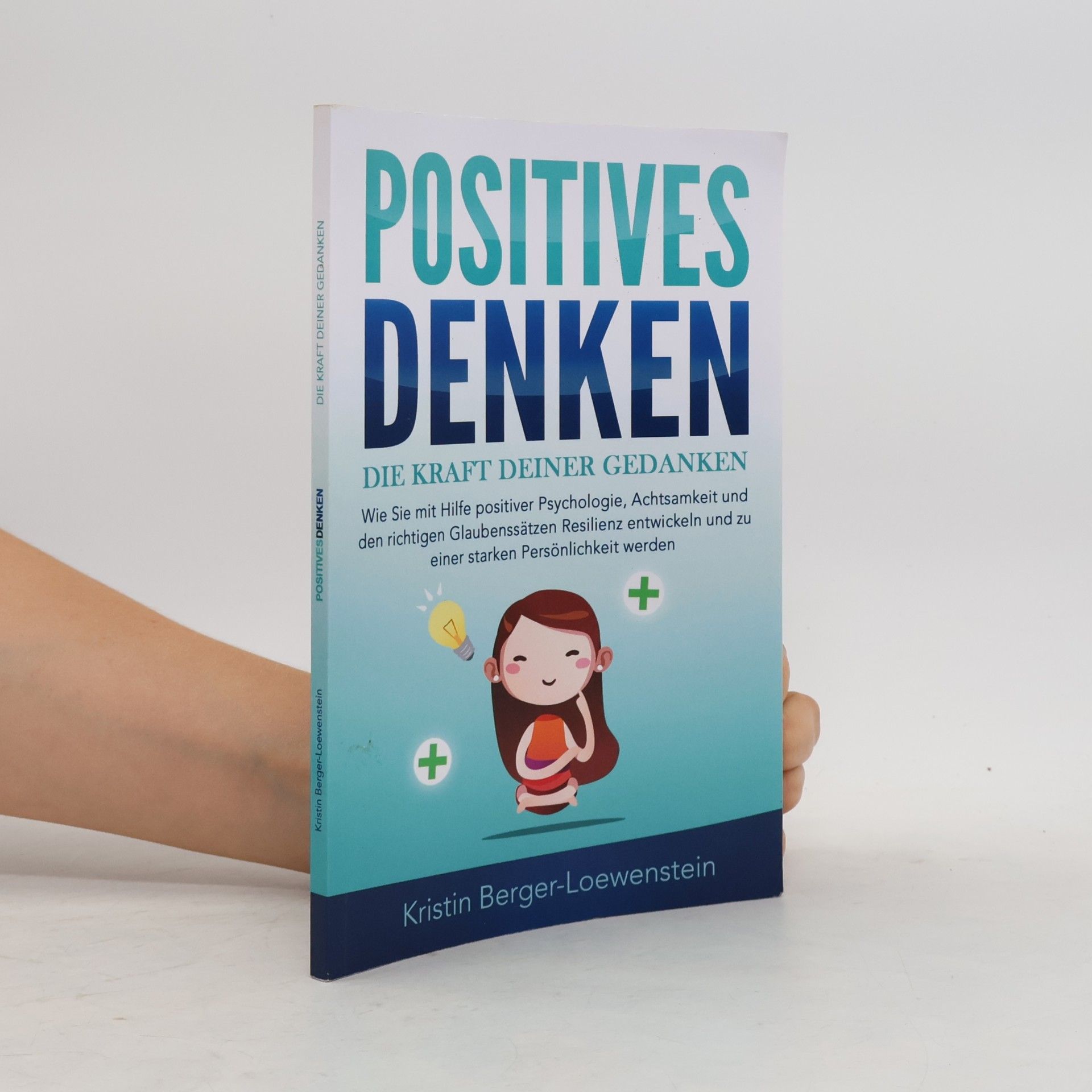 Kristin Berger-Loewenstein Positives Denken - Die Kraft deiner Gedanken