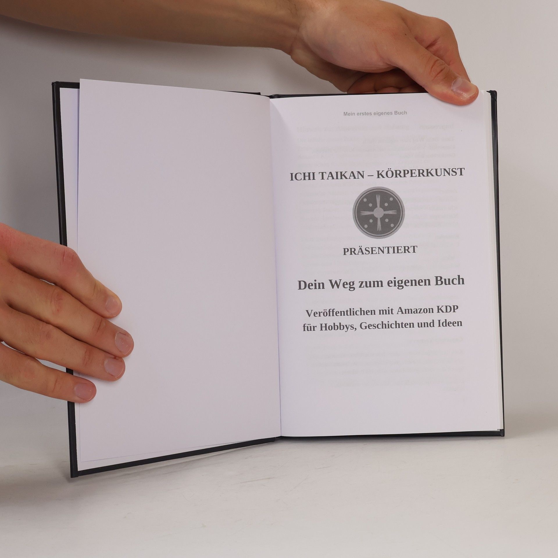 Ichi Taikan Dein Weg zum eigenen Buch: Veröffentlichen mit Amazon KDP für Hobbys, Geschichten und Ideen
