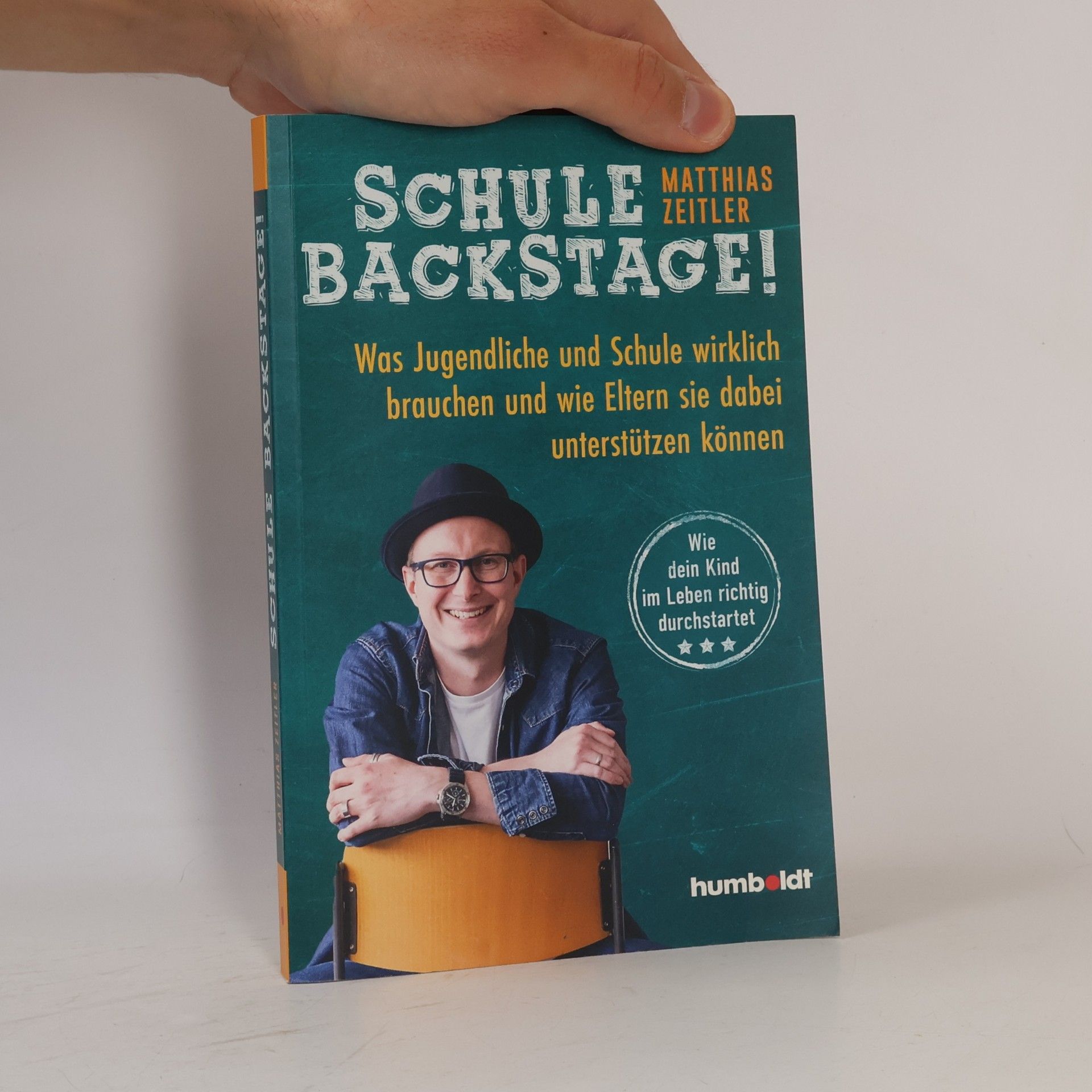 Matthias Zeitler Schule Backstage. Was Jugendliche und Schule wirklich brauchen und wie Eltern sie dabei unterstützen können. Wie dein Kind im Leben richtig durchstartet